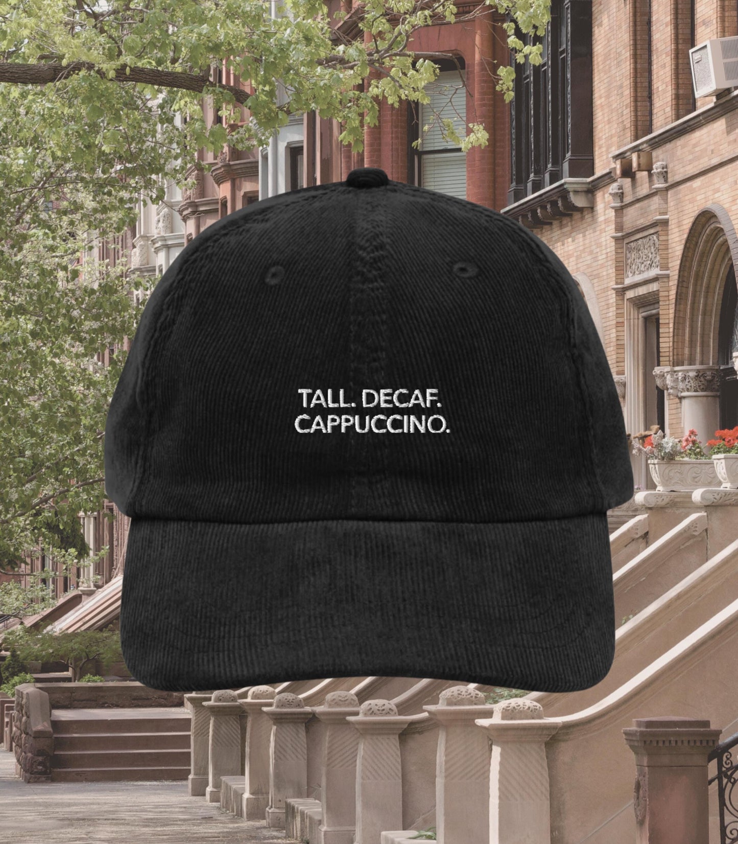 Tall Decaf Cappuccino Corduroy Dad Hat * Nora Ephron You've Got Mail * Kathleen Kelly Joe Fox NY152 Don't Cry Shopgirl * Death Before Decaf