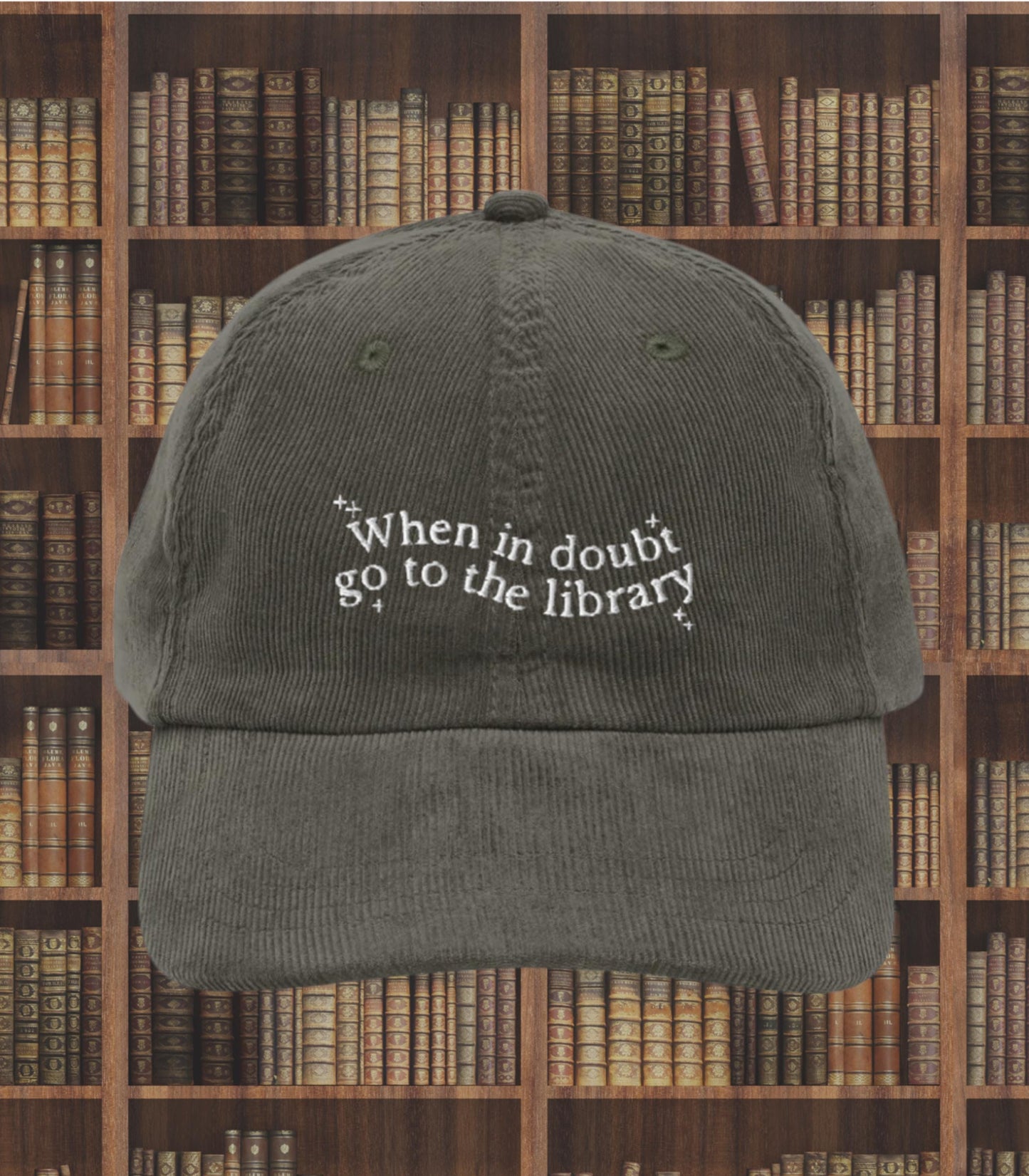 When in doubt go to the library Embroidered Corduroy Hat * Support Your Local Library Bibliophile Read Banned Books Bookworm Bookish Gift