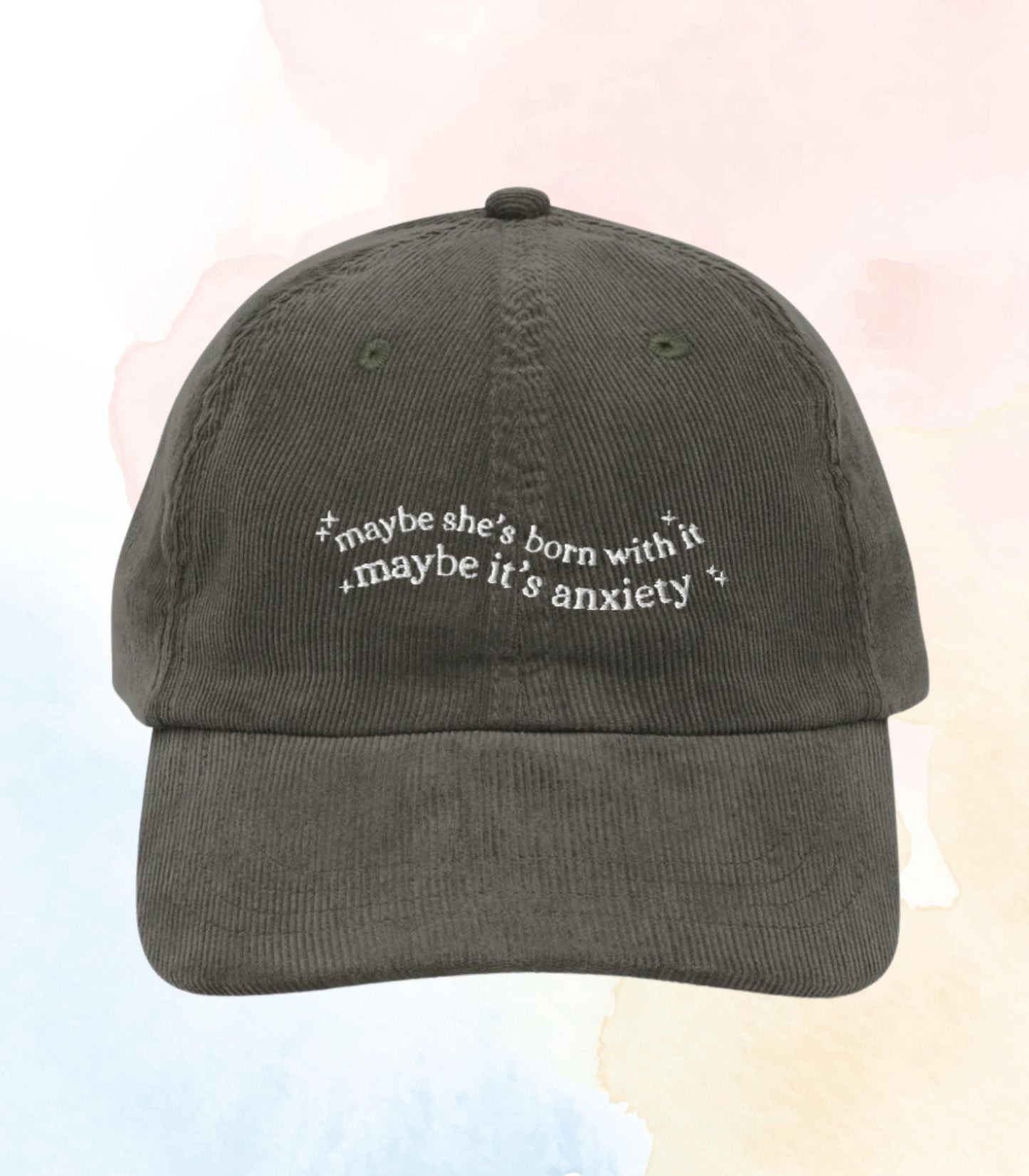 Maybe she's born with it maybe it's anxiety * funny embroidered corduroy dad hat unhinged mental health wellness adhd neurospicy therapy
