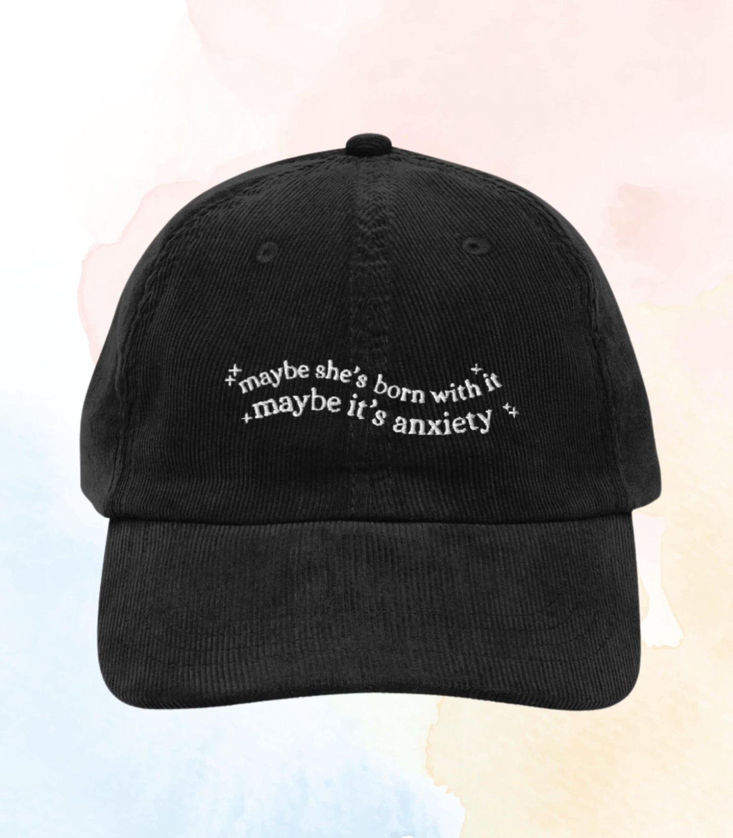 Maybe she's born with it maybe it's anxiety * funny embroidered corduroy dad hat unhinged mental health wellness adhd neurospicy therapy