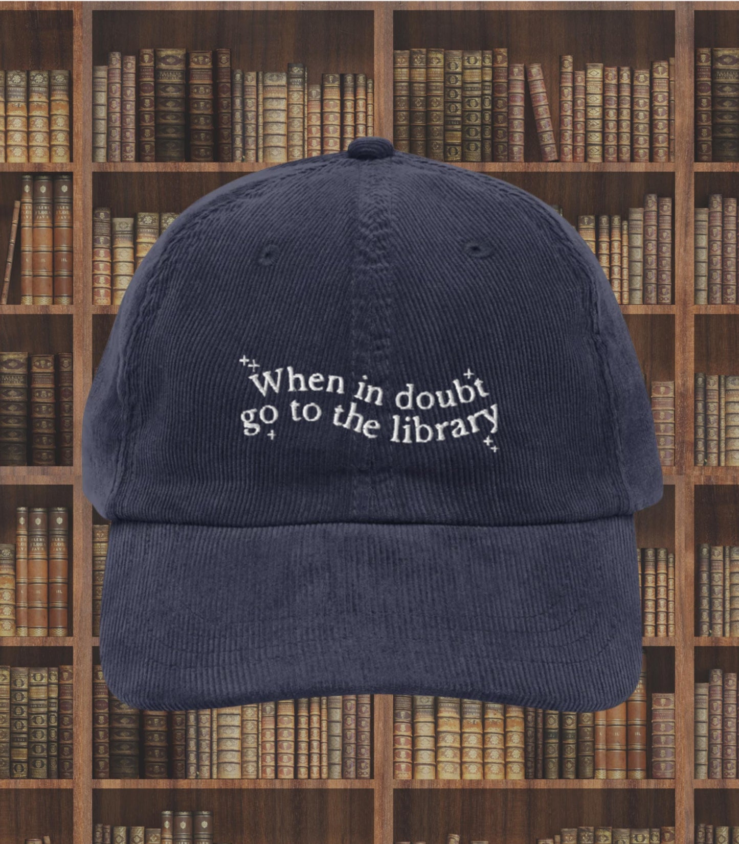 When in doubt go to the library Embroidered Corduroy Hat * Support Your Local Library Bibliophile Read Banned Books Bookworm Bookish Gift