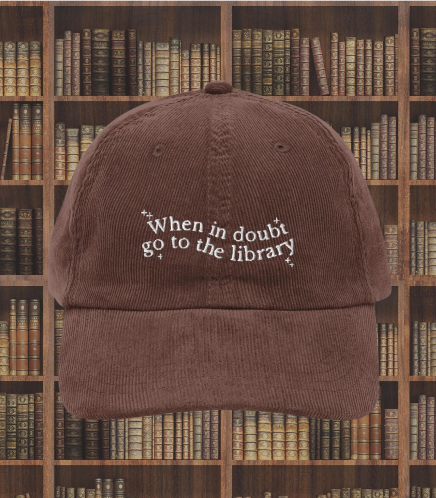 When in doubt go to the library Embroidered Corduroy Hat * Support Your Local Library Bibliophile Read Banned Books Bookworm Bookish Gift