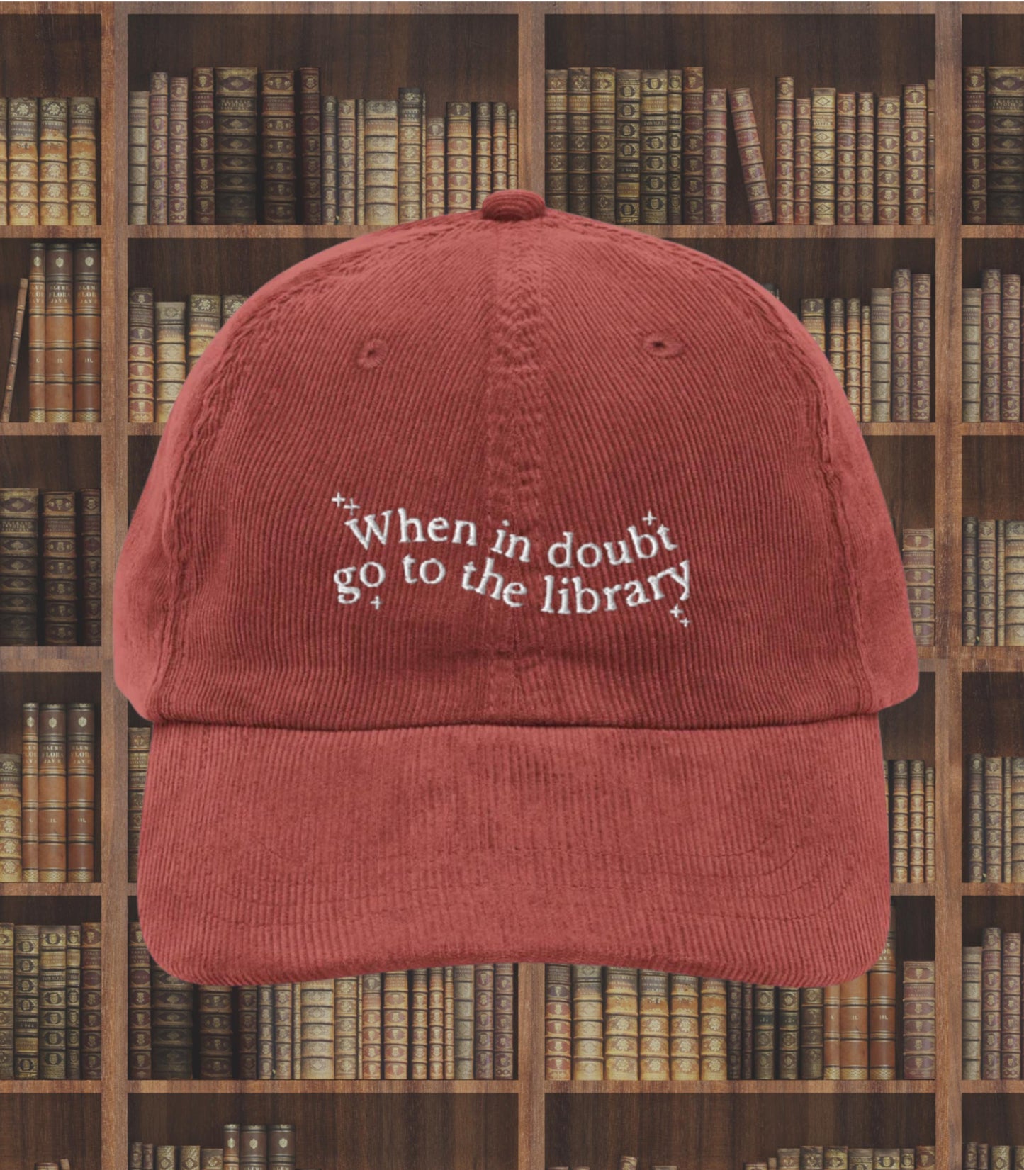 When in doubt go to the library Embroidered Corduroy Hat * Support Your Local Library Bibliophile Read Banned Books Bookworm Bookish Gift