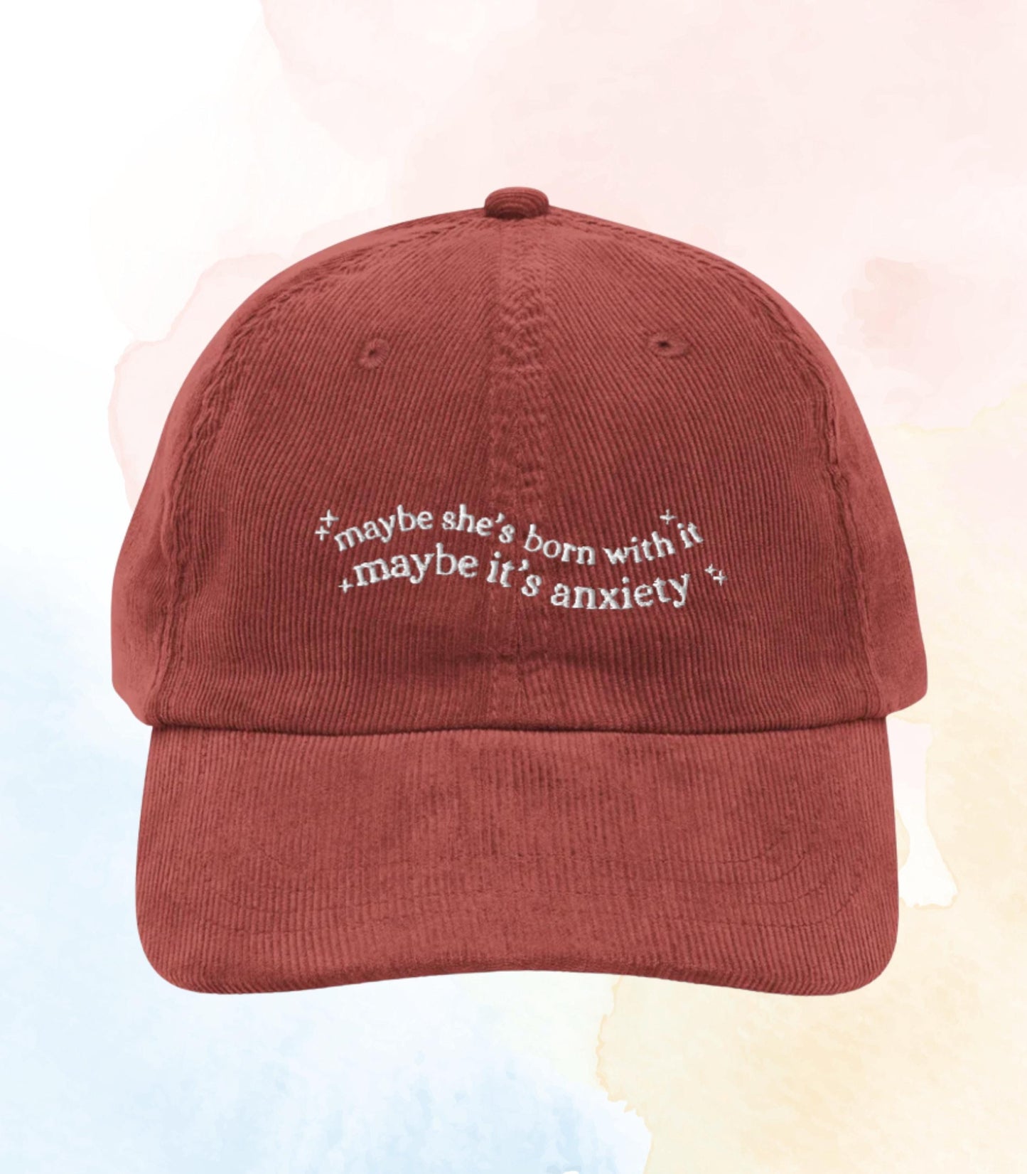 Maybe she's born with it maybe it's anxiety * funny embroidered corduroy dad hat unhinged mental health wellness adhd neurospicy therapy