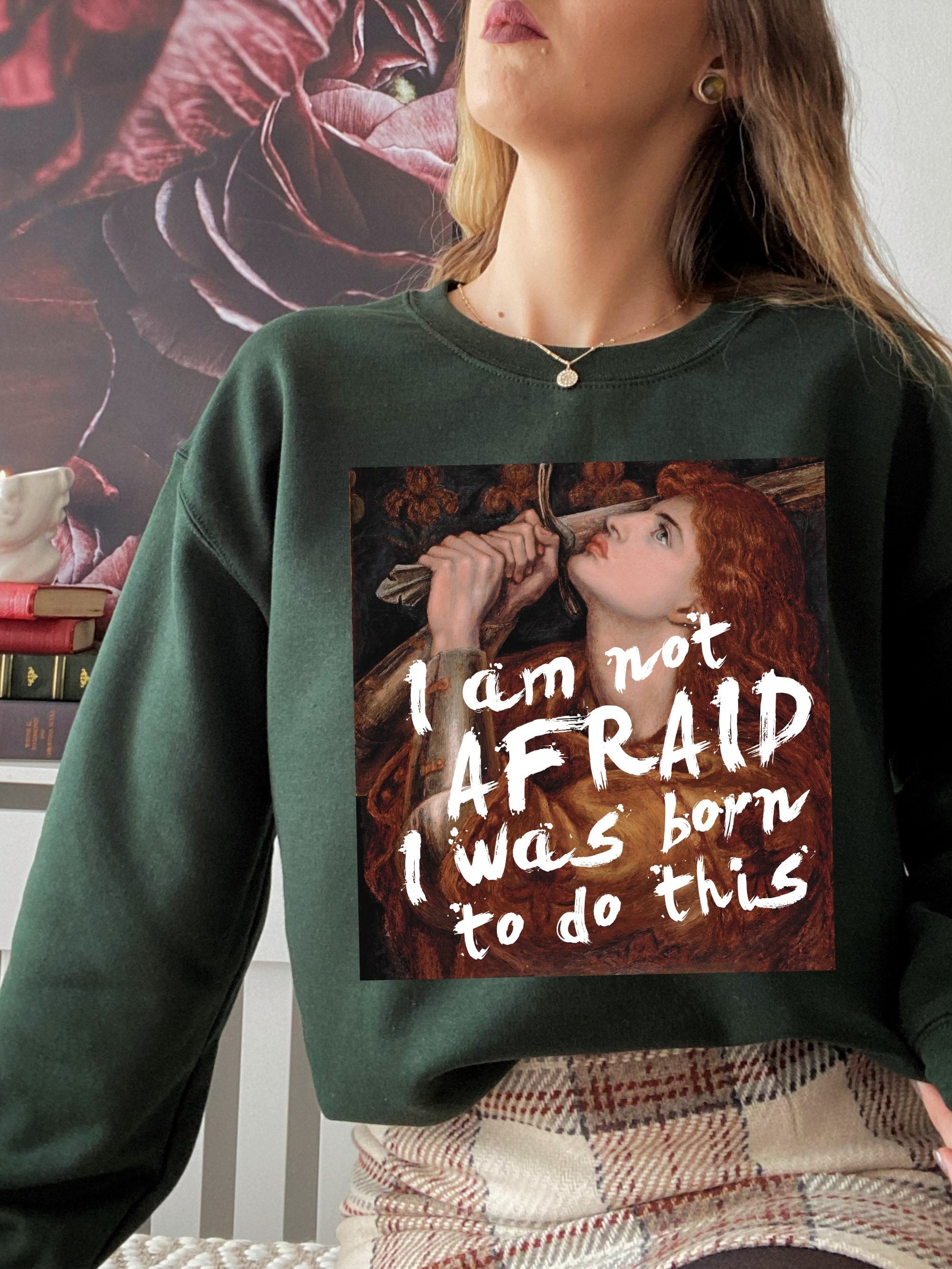 Feminist Joan of Arc Sweatshirt * I am not afraid, I was born to do this * Inspirational quote * dark light academia aesthetic art history