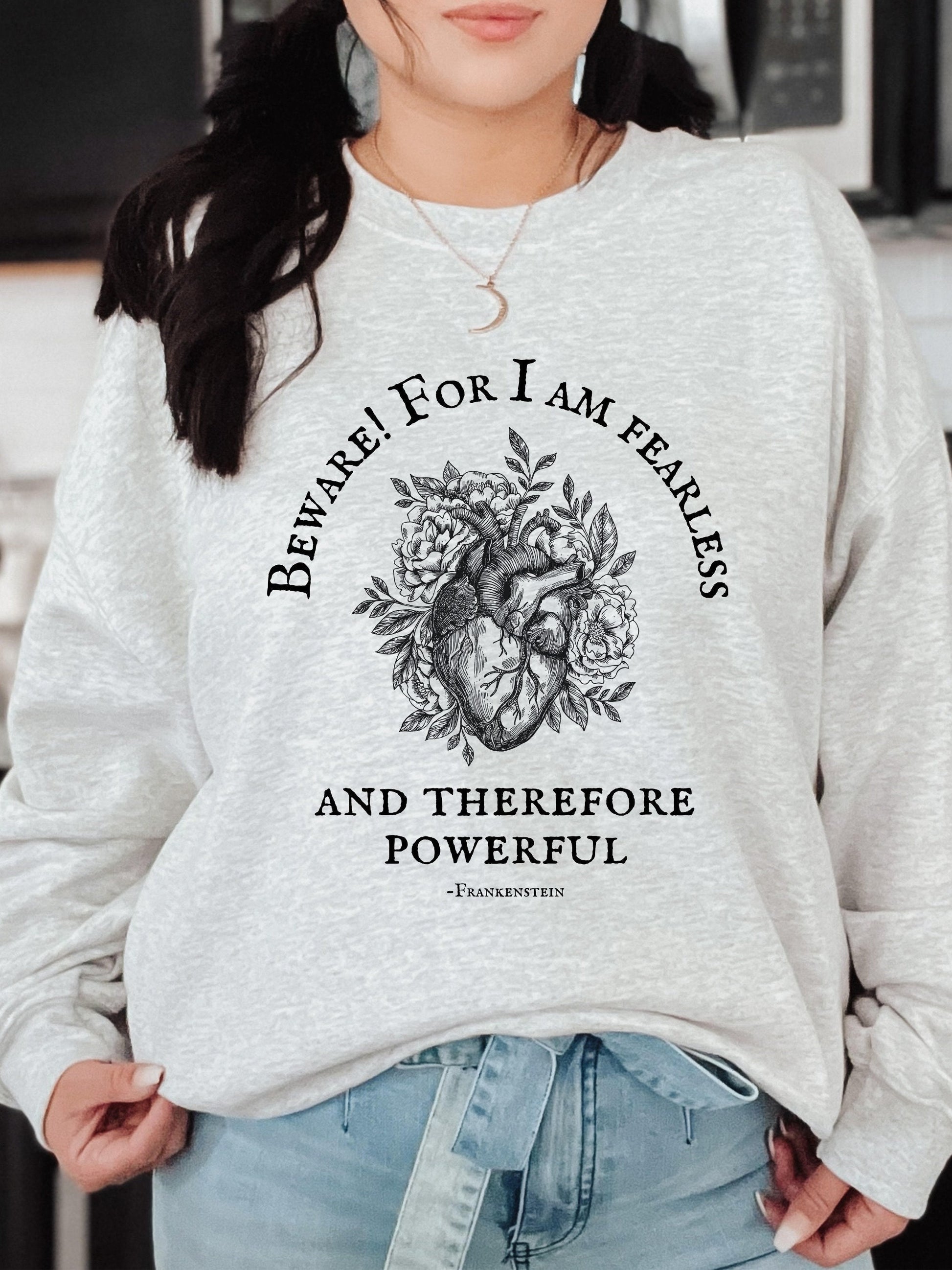 Beware for I am fearless and therefore powerful * Frankenstein Mary Shelley * Dark Academia Feminist Bookish Gothic Cottagecore Sweatshirt