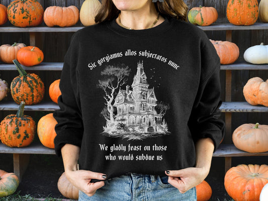 We gladly feast on those who would subdue us ~ Creepy Kooky Sweatshirt