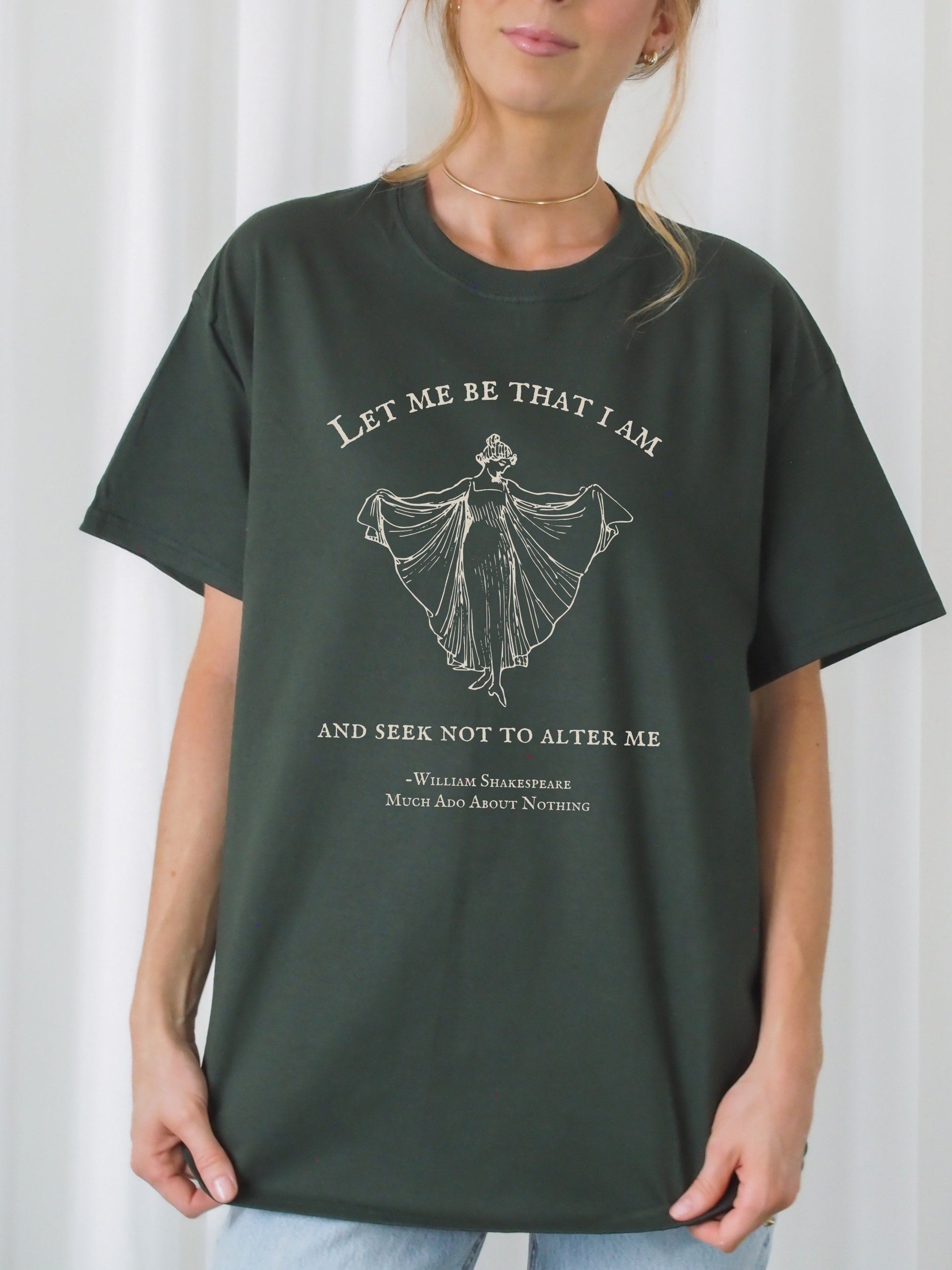 Shakespeare Much Ado About Nothing Tee Shirt Tshirt * Let me be that I am * Bookish Bookworm Gift * Poet Literature Shirt Dark Academia