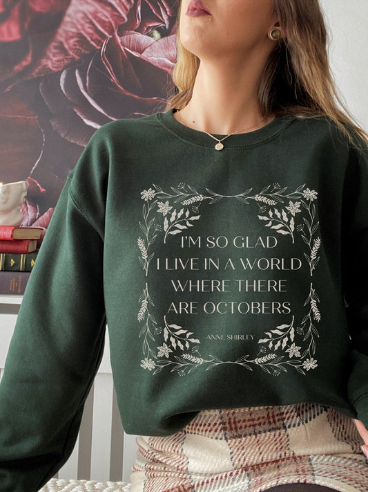 Anne of Green Gables LM Montgomery Sweatshirt * I'm so glad I live in a world where there are Octobers * Cottagecore Fall Anne with an E