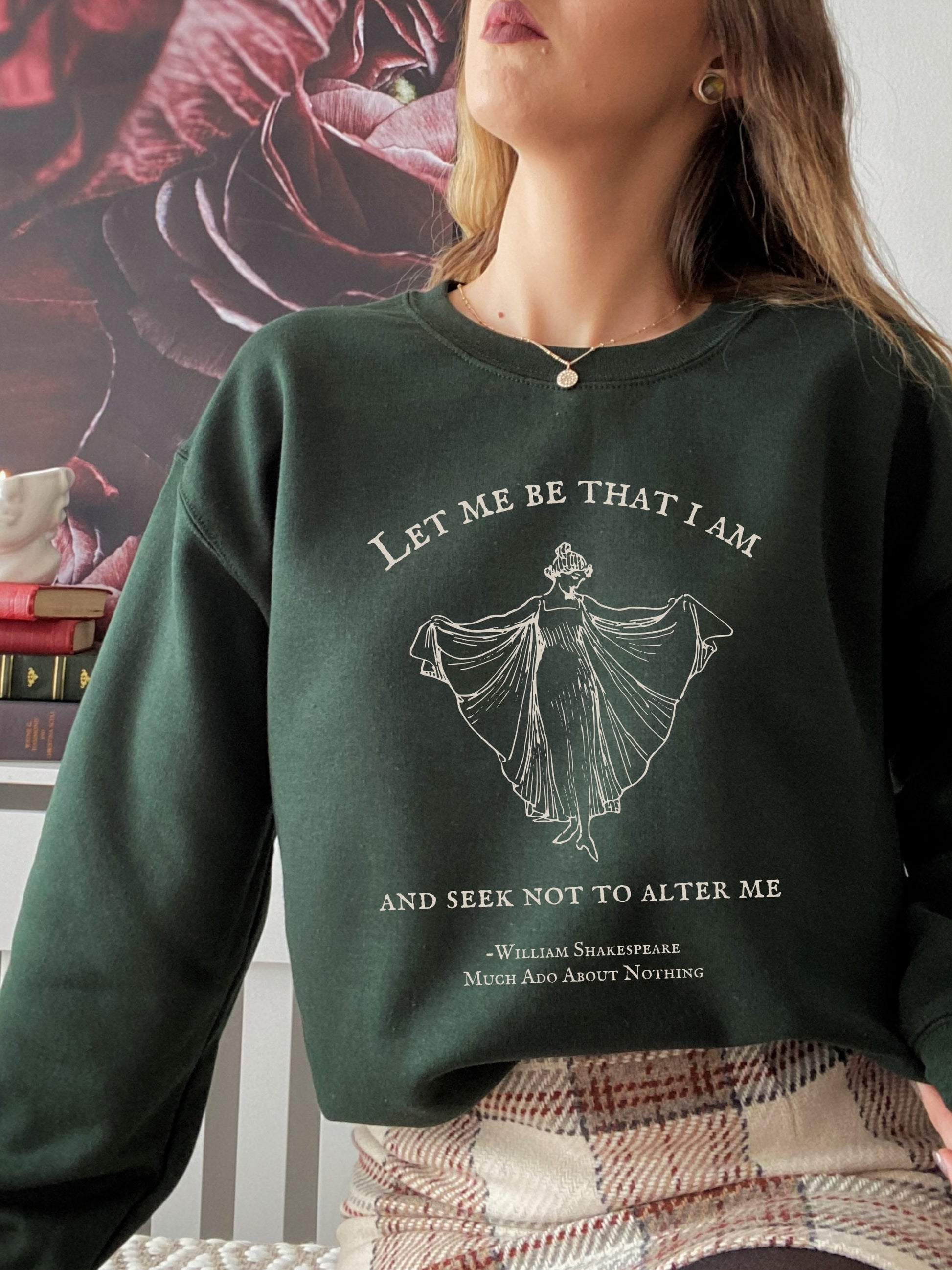 Shakespeare Much Ado About Nothing Crewneck Sweatshirt * Let me be that I am * Bookish Bookworm Gift * Poet Literature Shirt Dark Academia