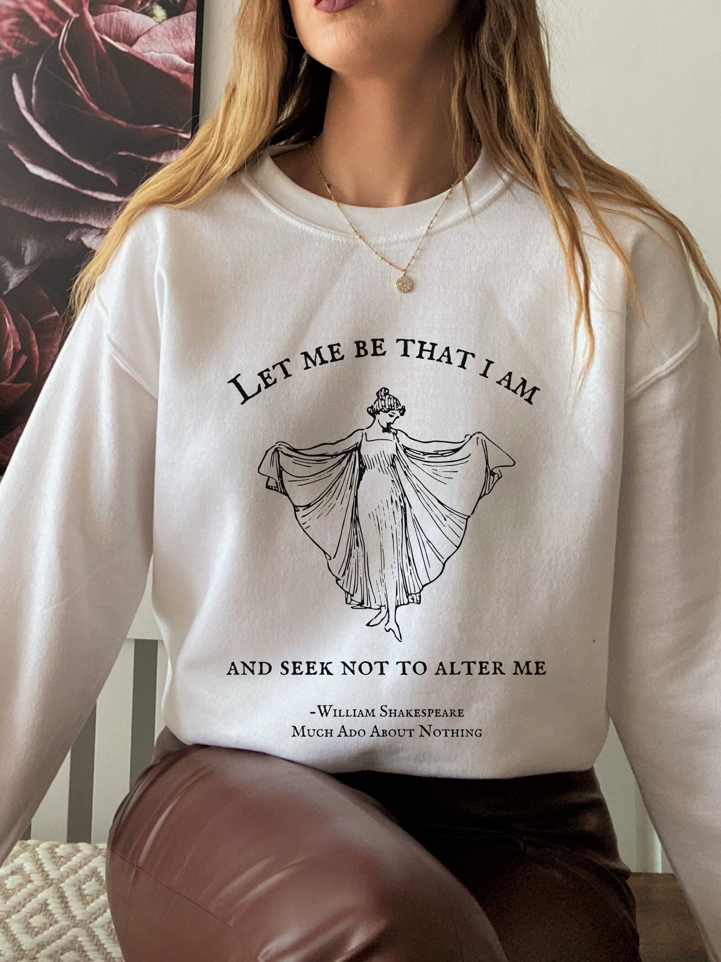 Shakespeare Much Ado About Nothing Crewneck Sweatshirt * Let me be that I am * Bookish Bookworm Gift * Poet Literature Shirt Dark Academia