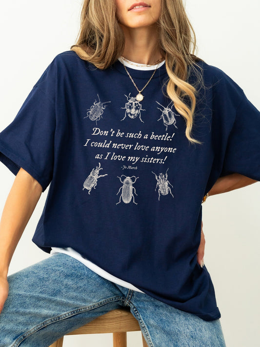 Little Women Don't be such a beetle Tee Shirt Cottagecore Jo Meg Beth Amy March Sisters Orchard House Fandom Merch Bookish Gift Book Lover