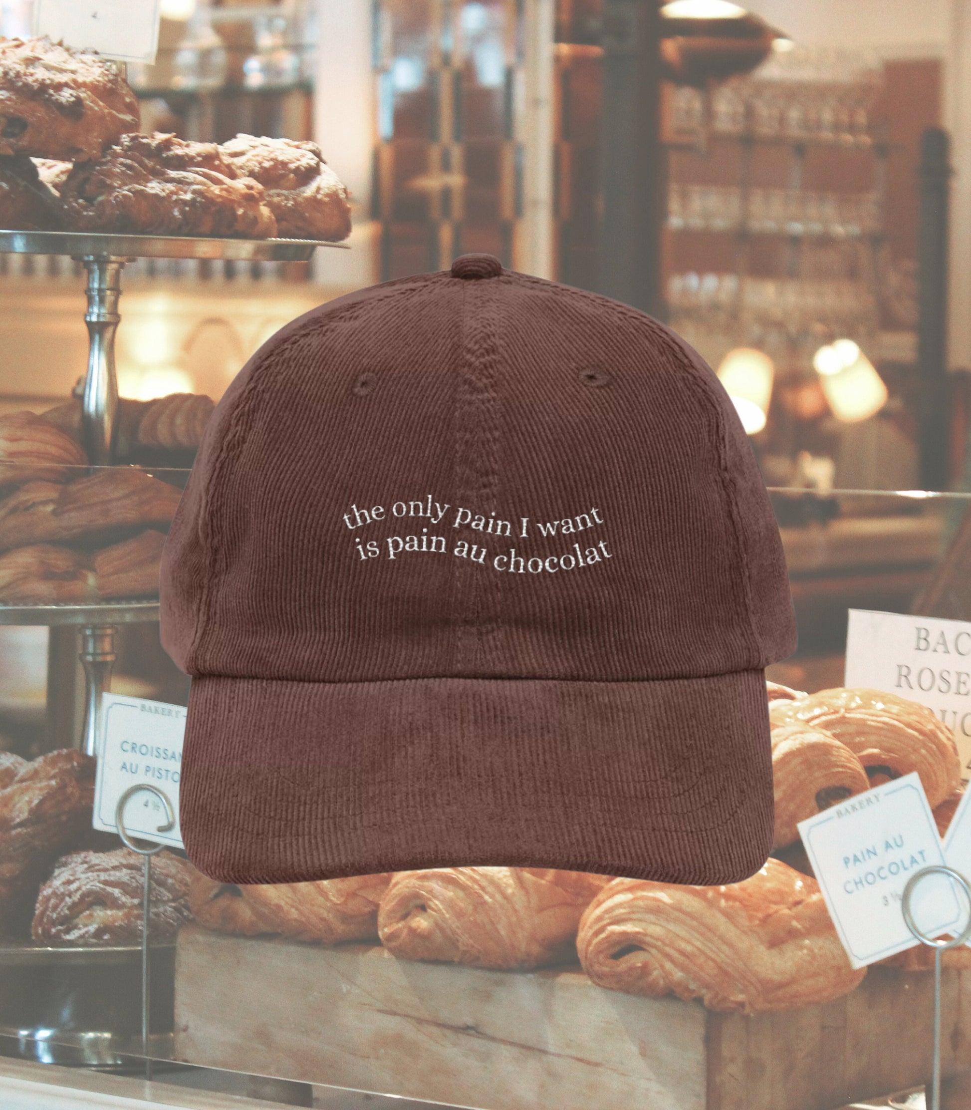 The only pain I want is pain au chocolat * Embroidered Corduroy Dad Hat