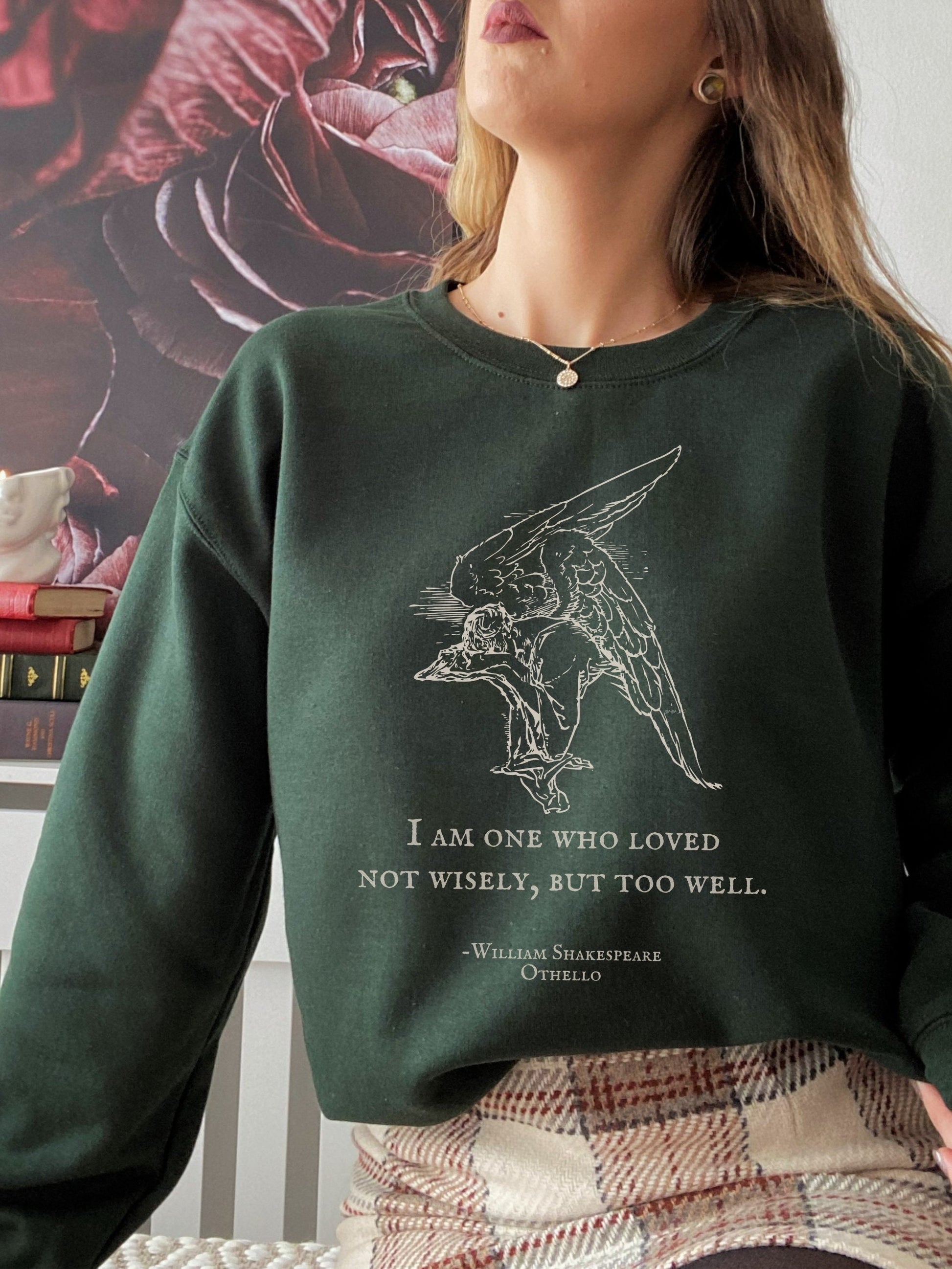 Shakespeare Othello quote Loved not wisely but too well Sweatshirt * Bookish Bookworm Gift Poet Literature Drama Theater Angel Dark Academia