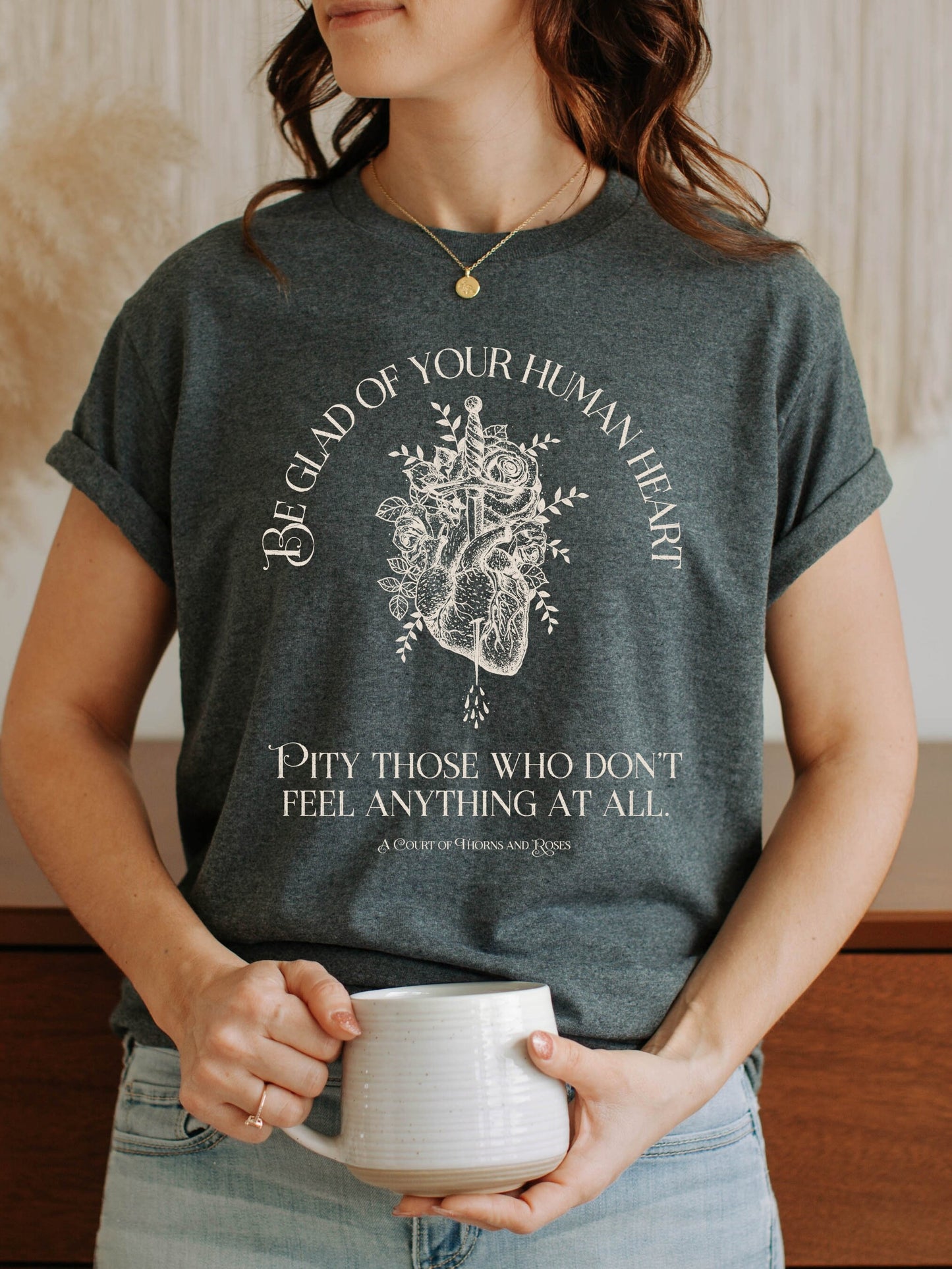 ACOTAR ACOMAF SJM Be glad of your human heart Quote Merch Tee Shirt * Feyre Rhysand Inner Circle Fairycore Bookish Gift Reader Goth Academia