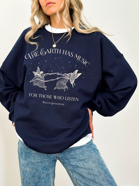 The Earth has music for those who listen * Shakespeare Sweatshirt