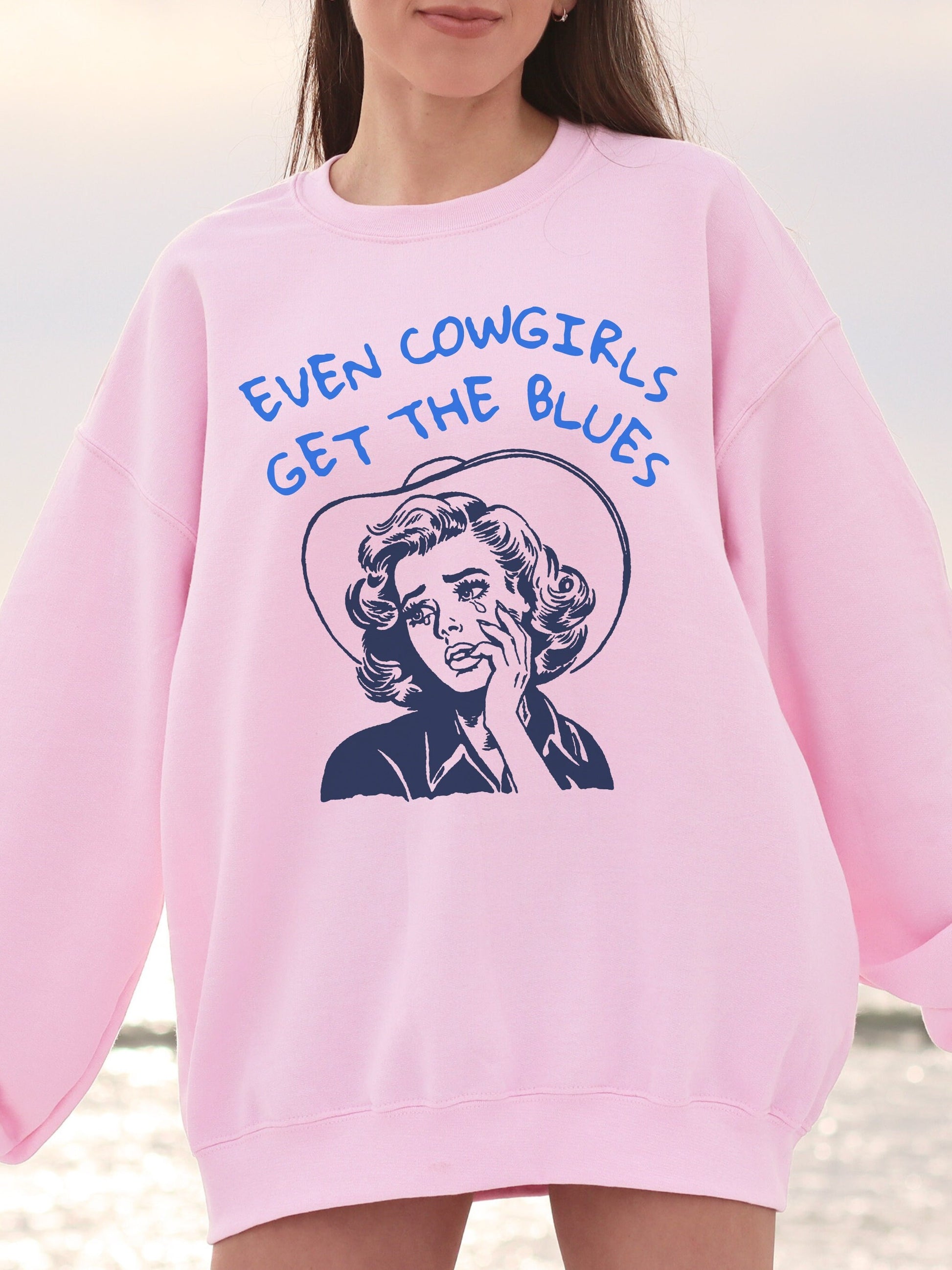 Even cowgirls get the blues retro sweatshirt * cowboy western romance era * vintage country cowgirls howdy partner buck wild saddle up girls