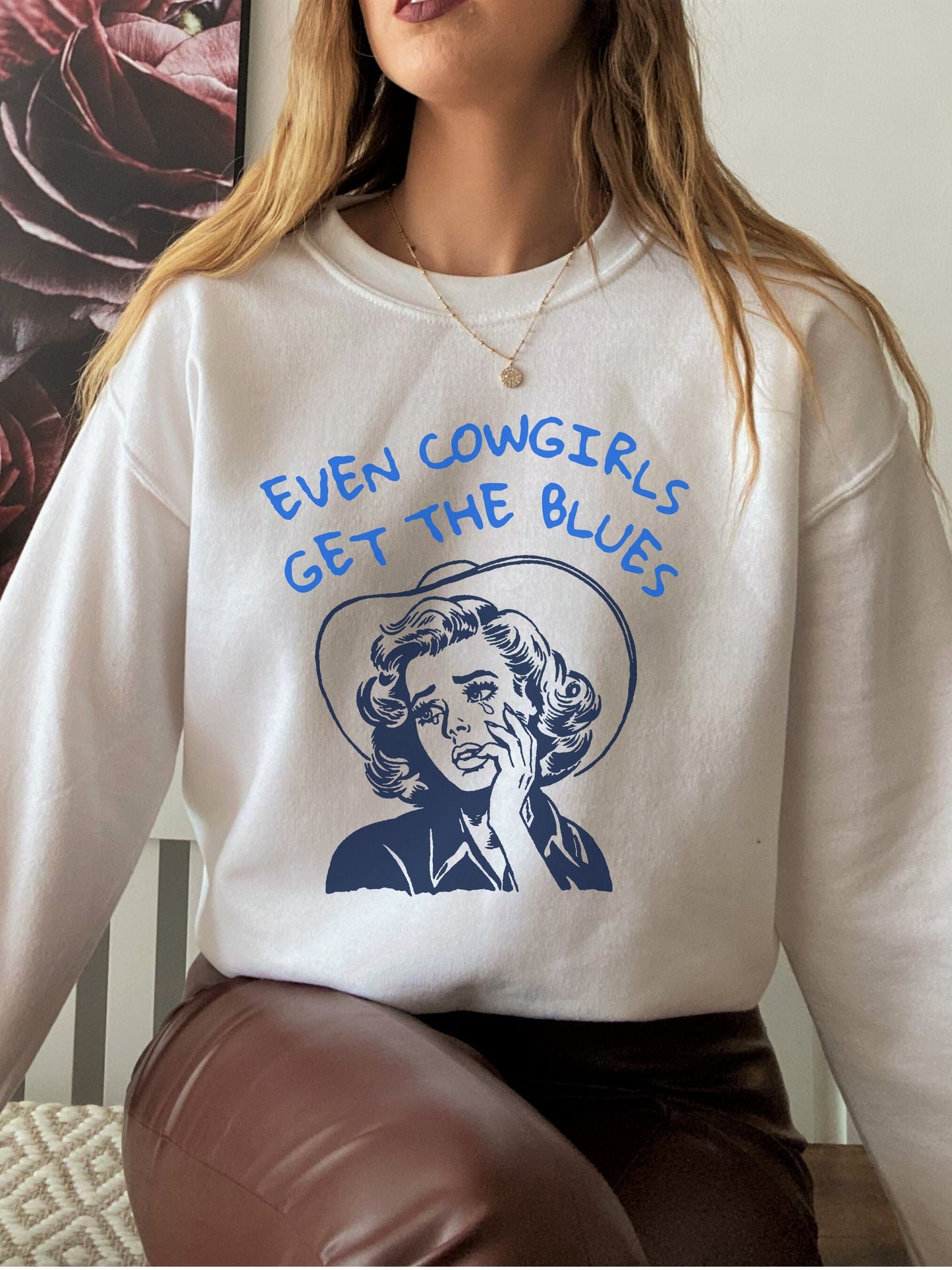 Even cowgirls get the blues retro sweatshirt * cowboy western romance era * vintage country cowgirls howdy partner buck wild saddle up girls