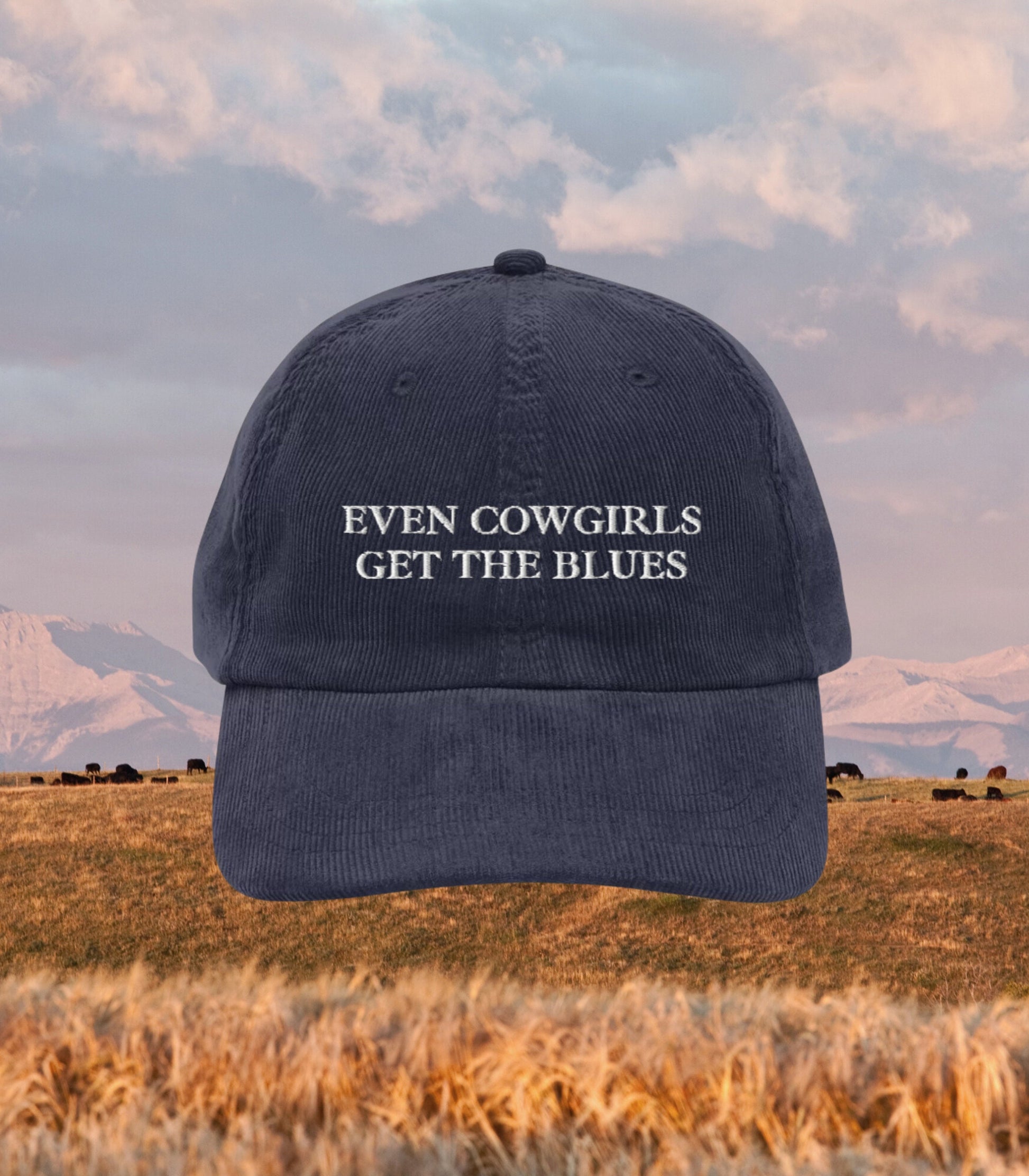 Even Cowgirls Get the Blues Embroidered Corduroy Dad Hat * cowboy western romance era vintage retro country long live cowgirls howdy partner