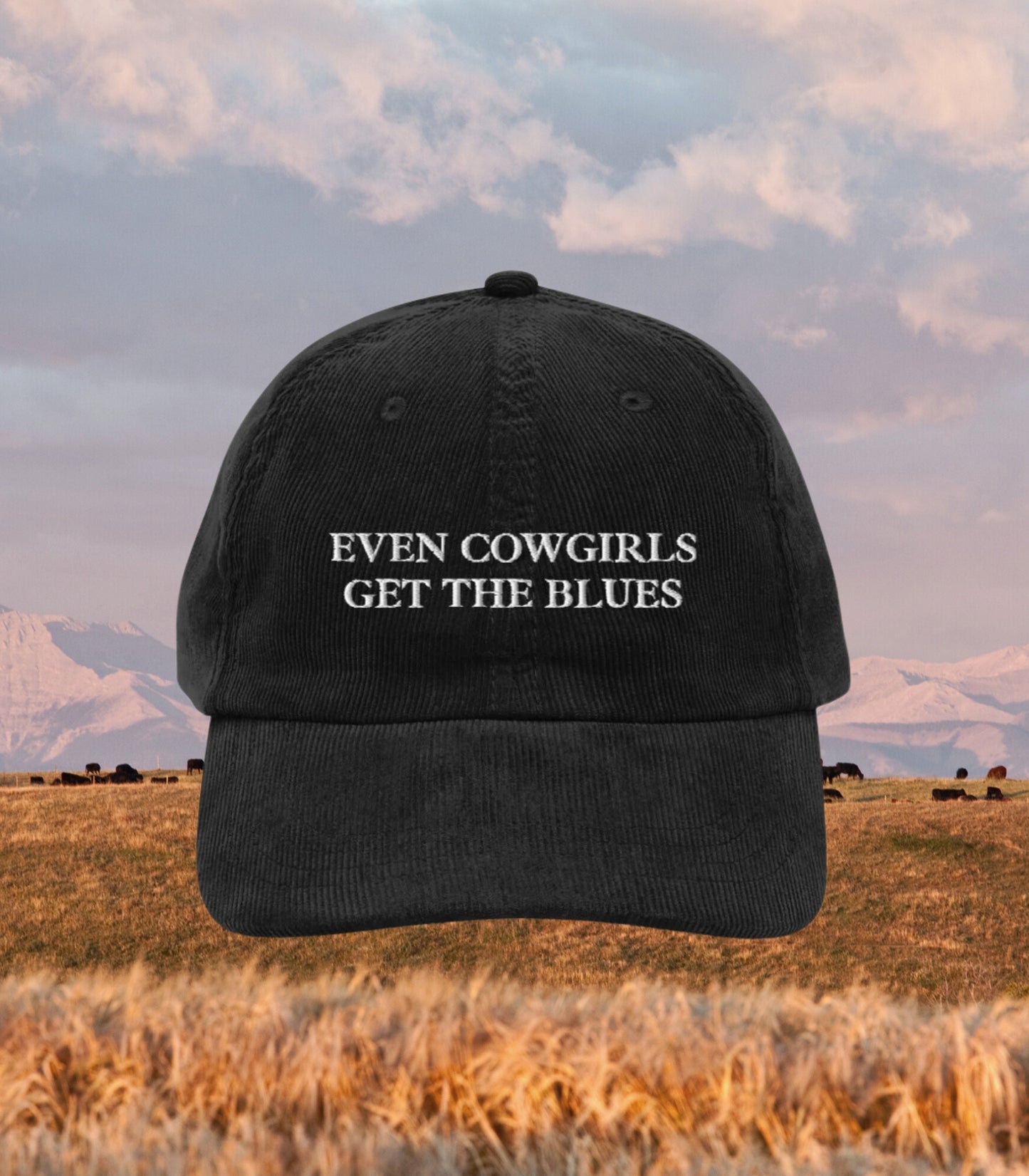 Even Cowgirls Get the Blues Embroidered Corduroy Dad Hat * cowboy western romance era vintage retro country long live cowgirls howdy partner