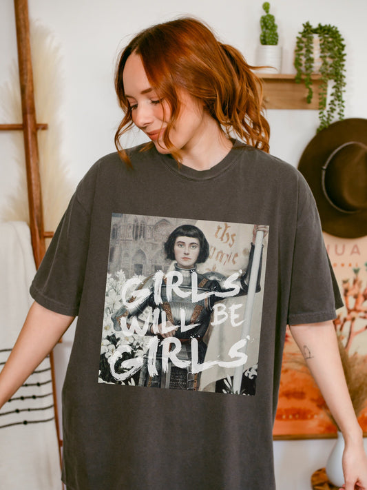 Girls will be girls! Altered Art Series Joan of Arc Comfort Colors Funny Unhinged Feminist Tee Gift Burn the Patriarchy I was born for this