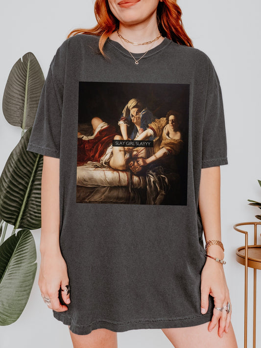 Slay Girl Slay! Altered Art Series * Judith beheading holofernes Comfort Colors Feminist Funny Tee Burn the Patriarchy Girls will be Girls