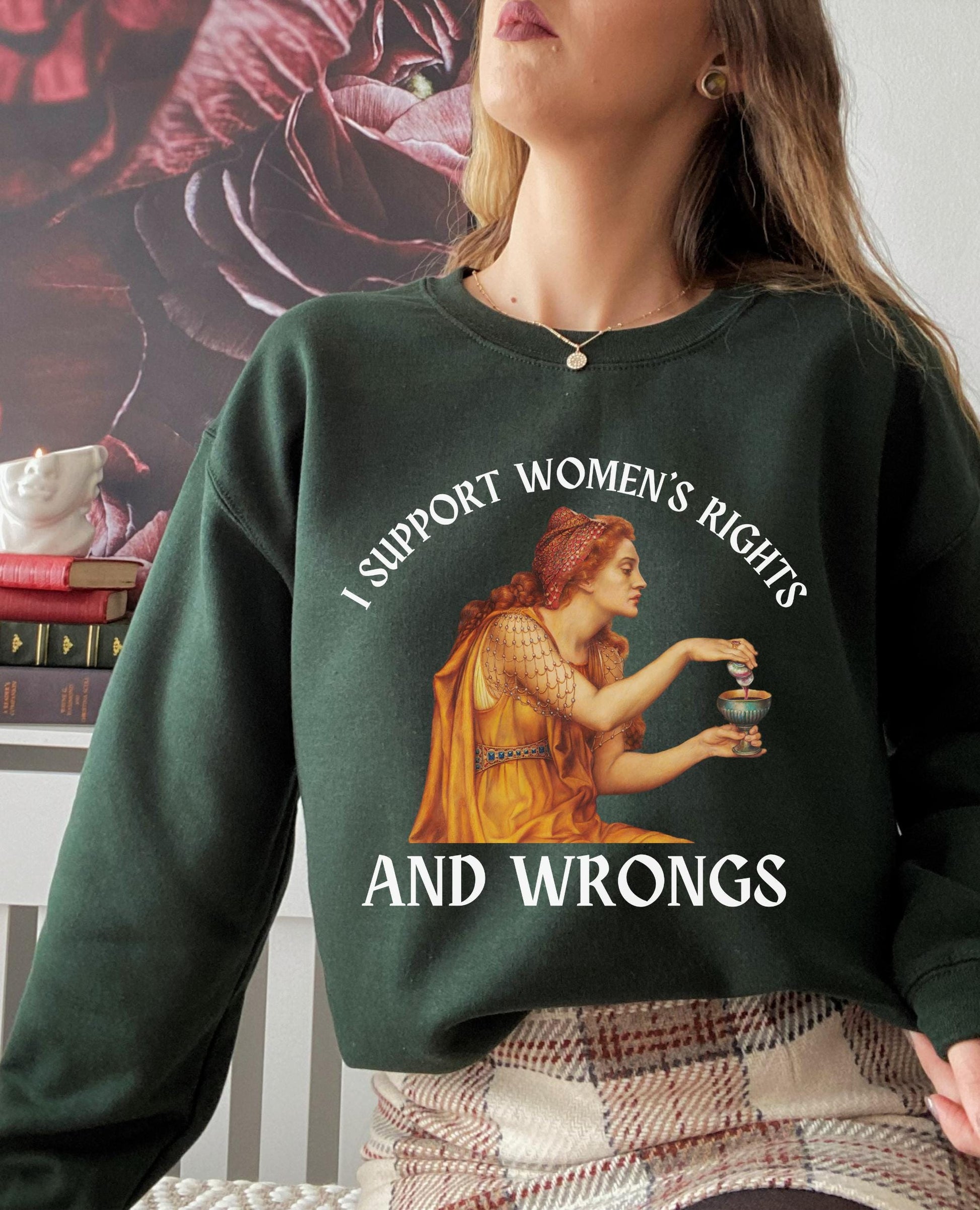I support women's rights and wrongs * Aqua Tofana Female Rage Sweatshirt * Funny Unhinged Poison the Patriarchy Girls will be Girls shirt