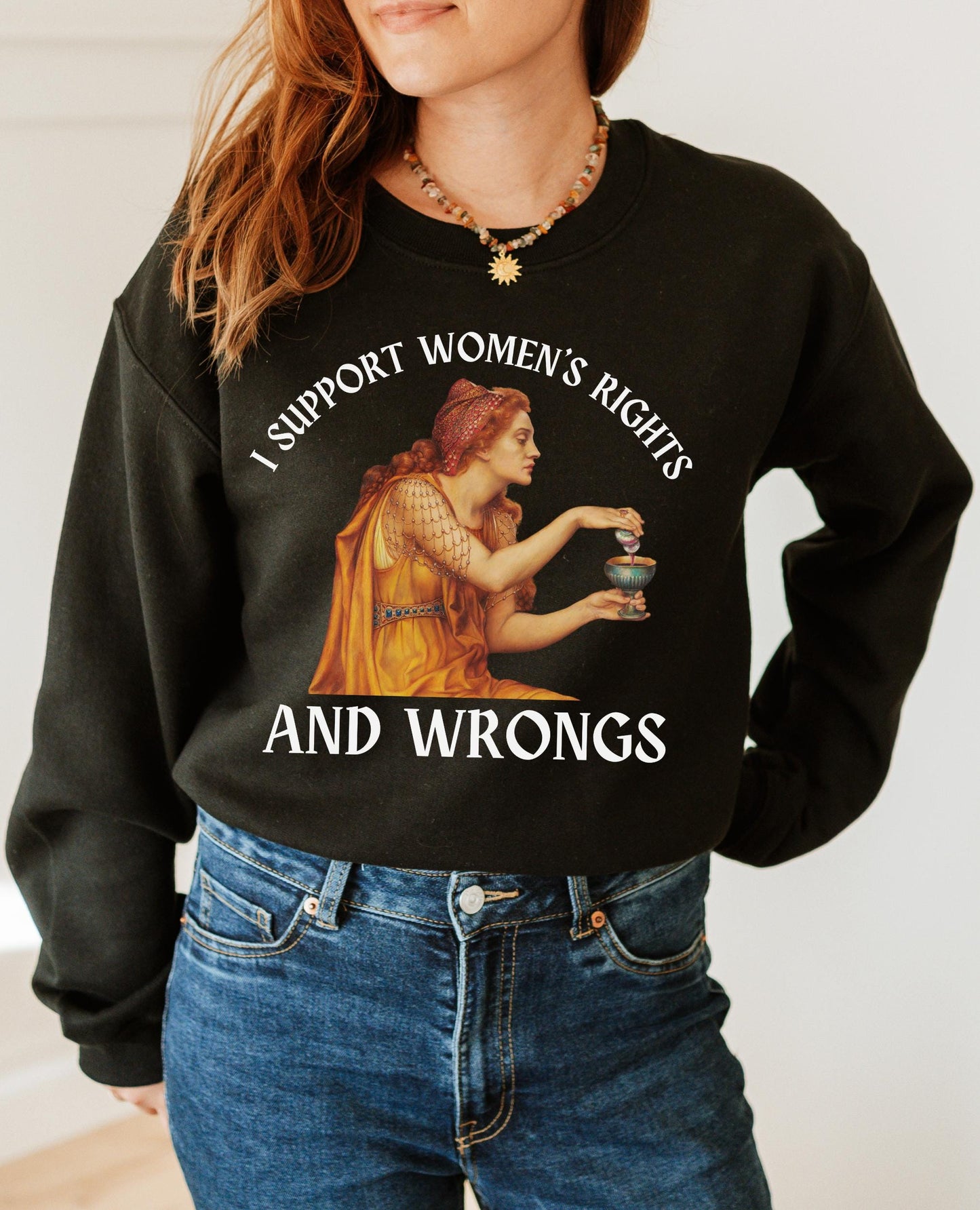 I support women's rights and wrongs * Aqua Tofana Female Rage Sweatshirt * Funny Unhinged Poison the Patriarchy Girls will be Girls shirt