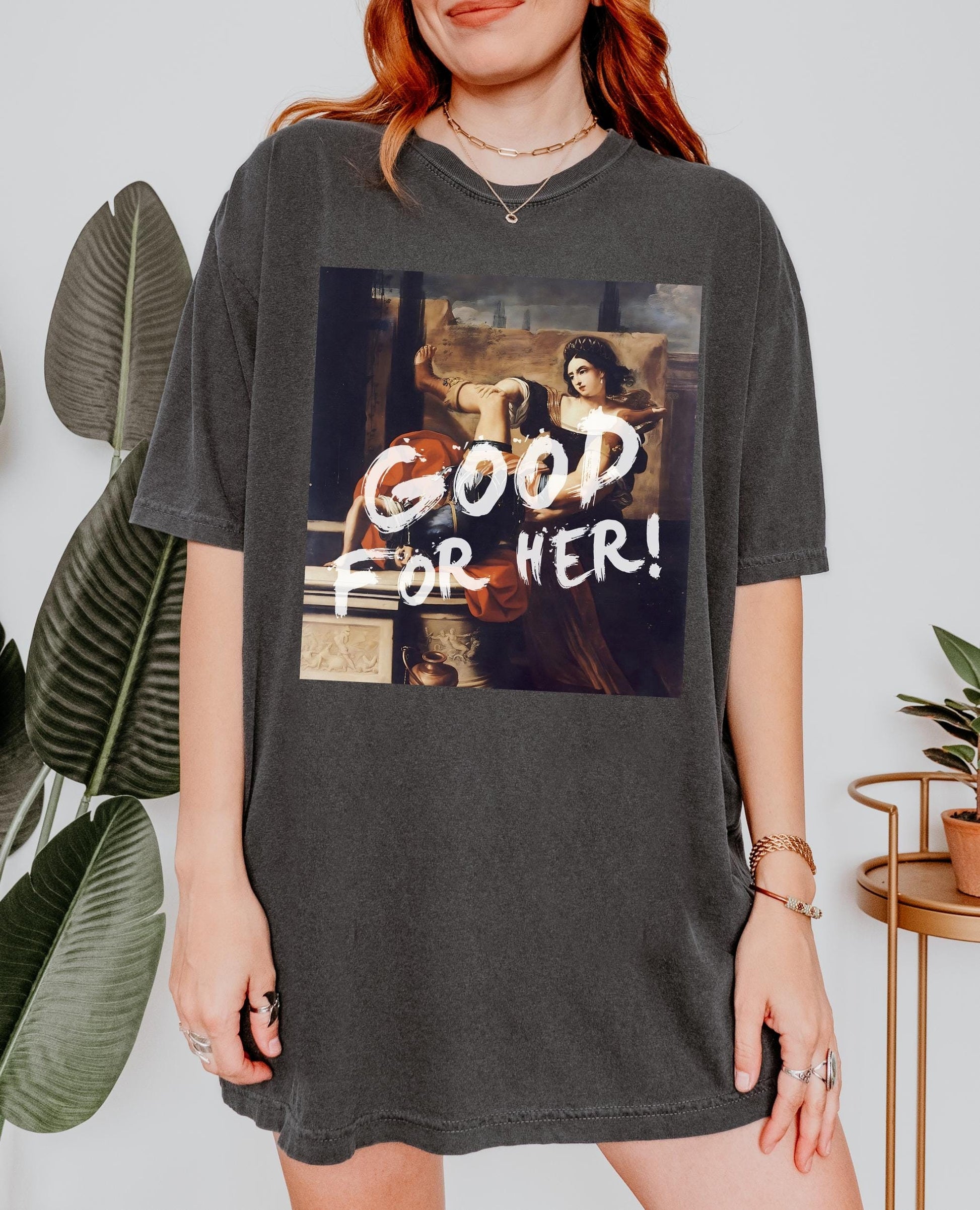 Good for her Altered Art Series * Timeoclea kills captain * Comfort Colors Feminist Funny Tee Burn the Patriarchy Girls will be Girls shirt