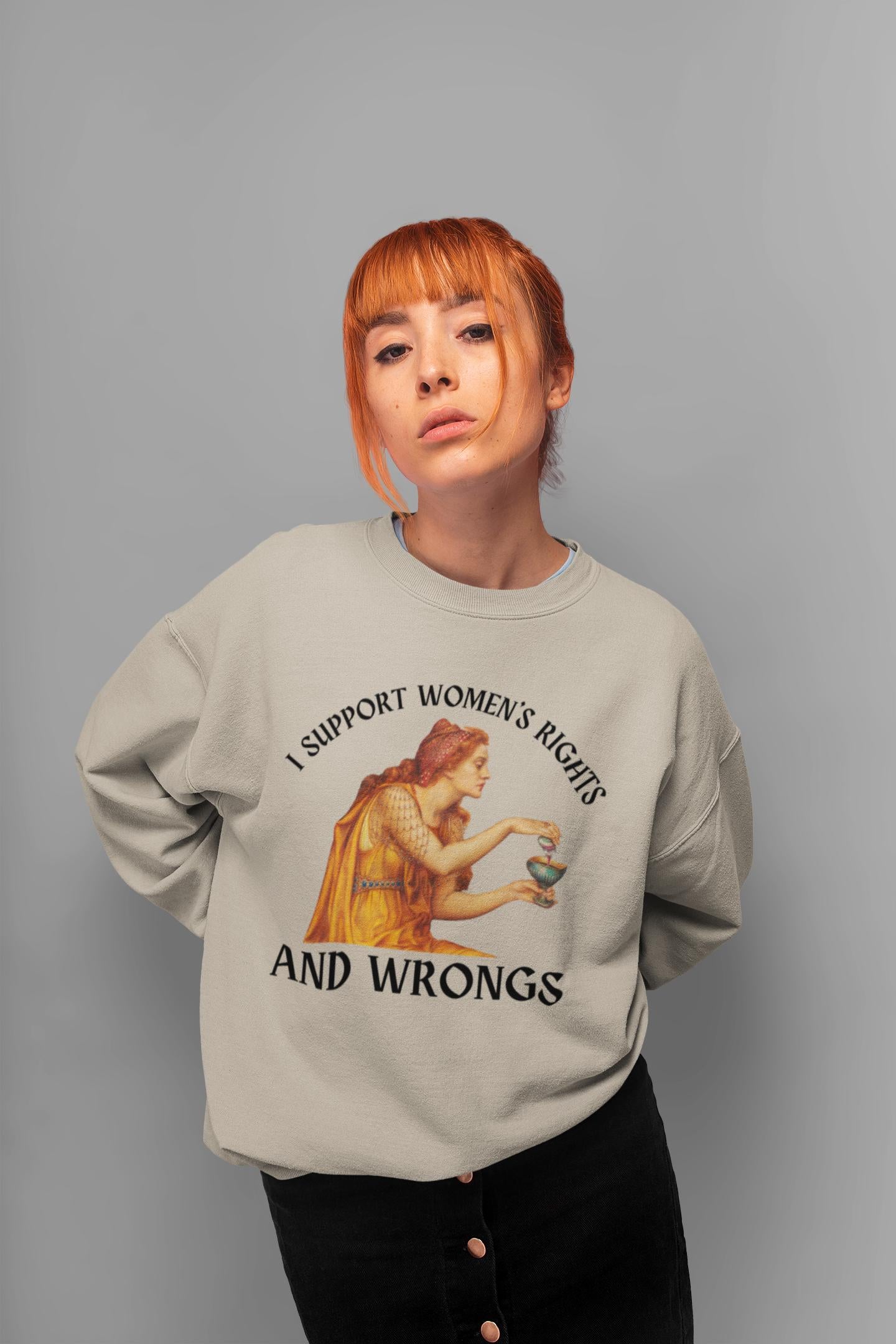 I support women's rights and wrongs * Aqua Tofana Female Rage Sweatshirt * Funny Unhinged Poison the Patriarchy Girls will be Girls shirt