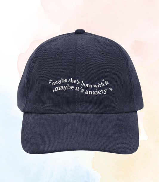 Maybe she's born with it maybe it's anxiety * funny embroidered corduroy dad hat unhinged mental health wellness adhd neurospicy therapy