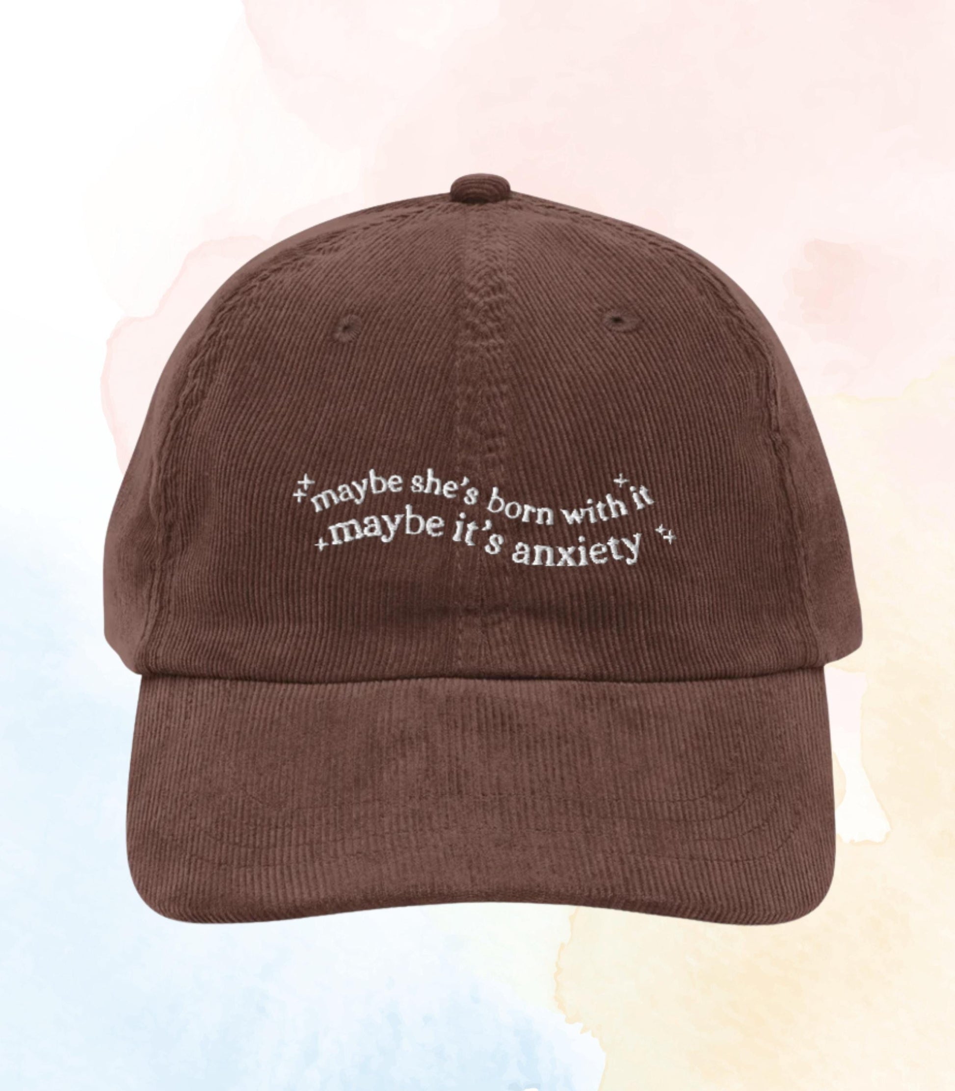Maybe she's born with it maybe it's anxiety * funny embroidered corduroy dad hat unhinged mental health wellness adhd neurospicy therapy
