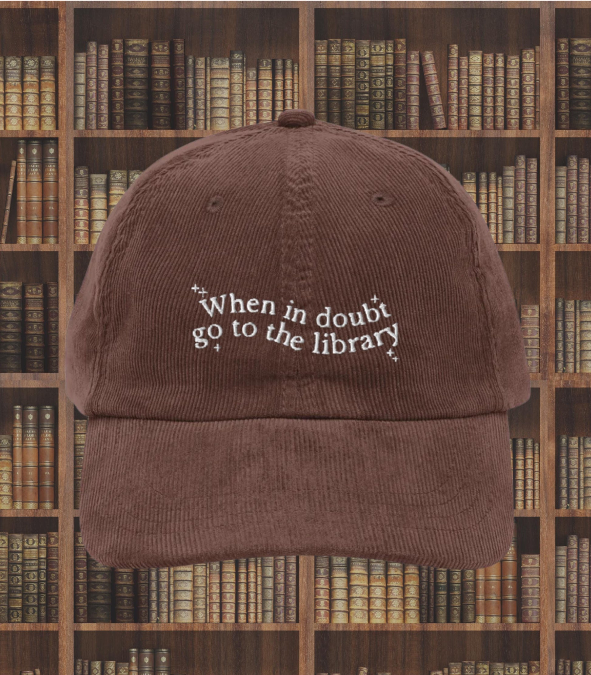When in doubt go to the library Embroidered Corduroy Hat * Support Your Local Library Bibliophile Read Banned Books Bookworm Bookish Gift