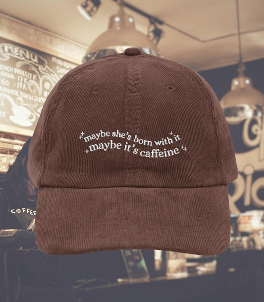 Maybe she's born with it maybe it's caffeine embroidered corduroy dad hat * coffee lover coquette aesthetic cozy foodie mother's day gift