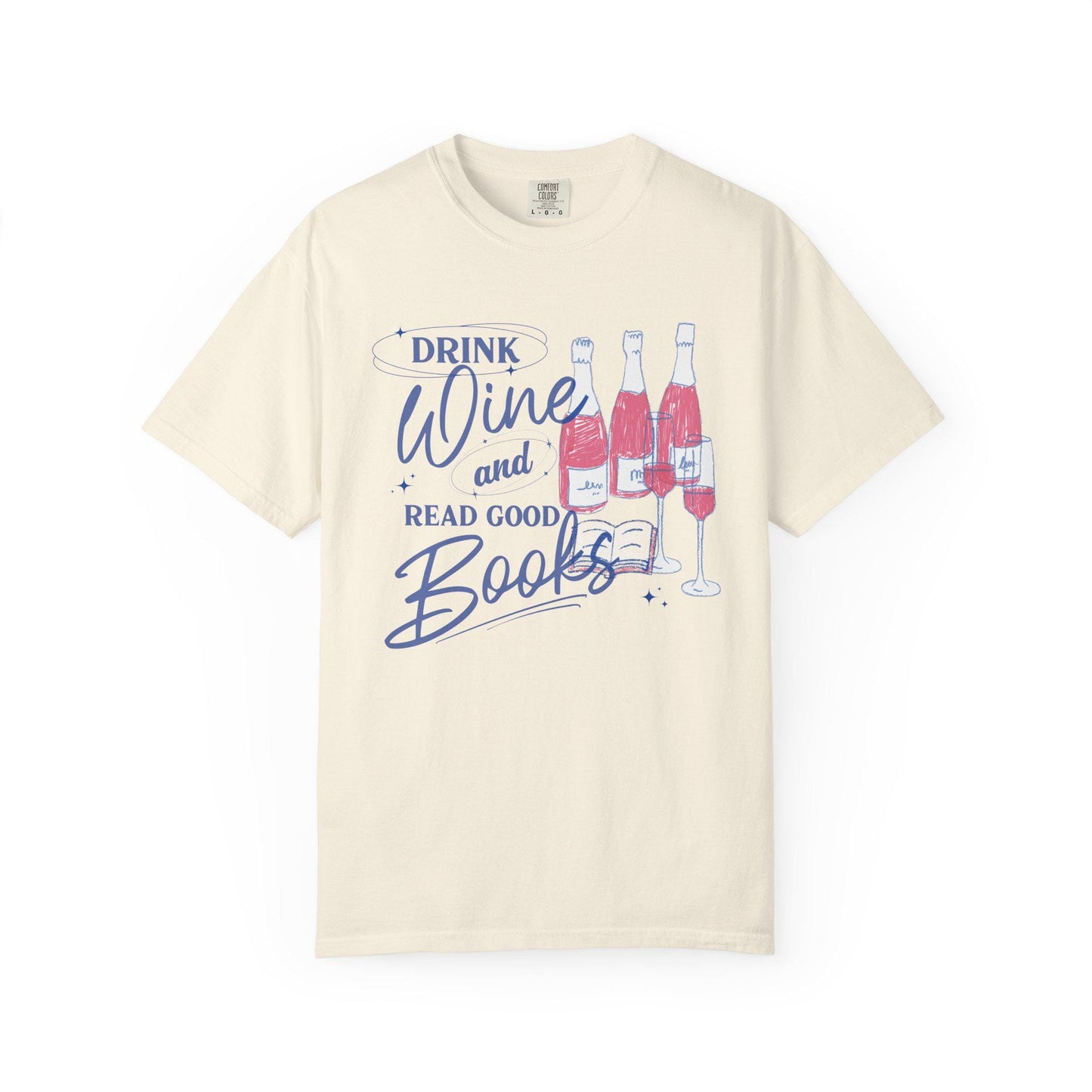 Drink Wine and Read Good Books Comfort Colors Tee * Wine Lover Book Club Bookish Bachelorette Literary Bookworm Group Shirt Gift for Readers