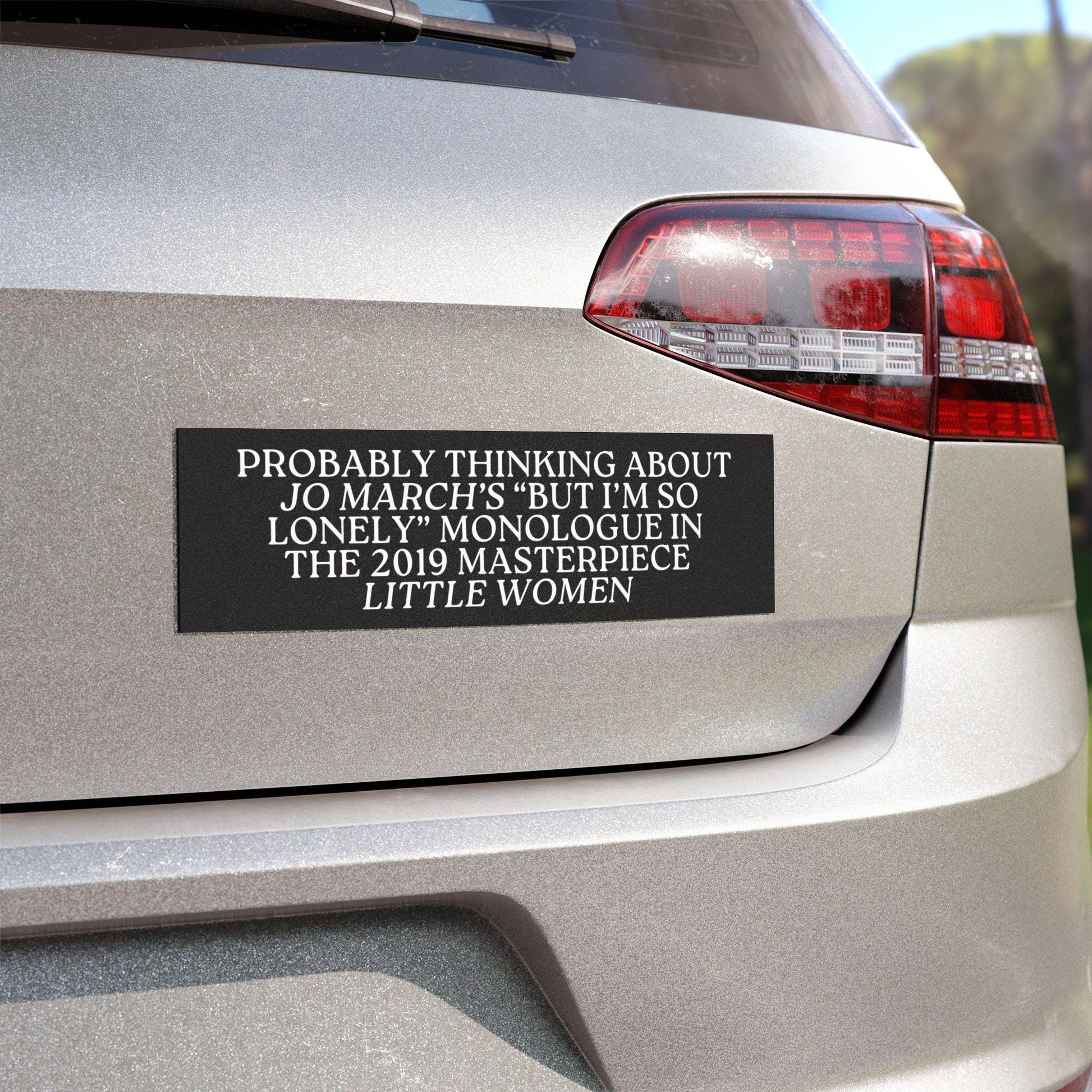 Probably Thinking About Jo March's I'm So Lonely Monologue Car Magnet * Little Women Bookish Feminist Bumper Sticker Reader Gift It's No Use