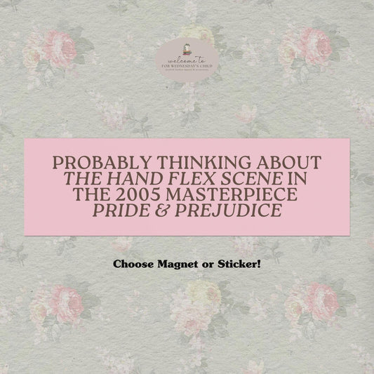 Probably Thinking about the Hand Flex Scene in Pride & Prejudice * Funny Bookish Regency Romance Car Bumper Magnet Sticker Jane Austen Merch