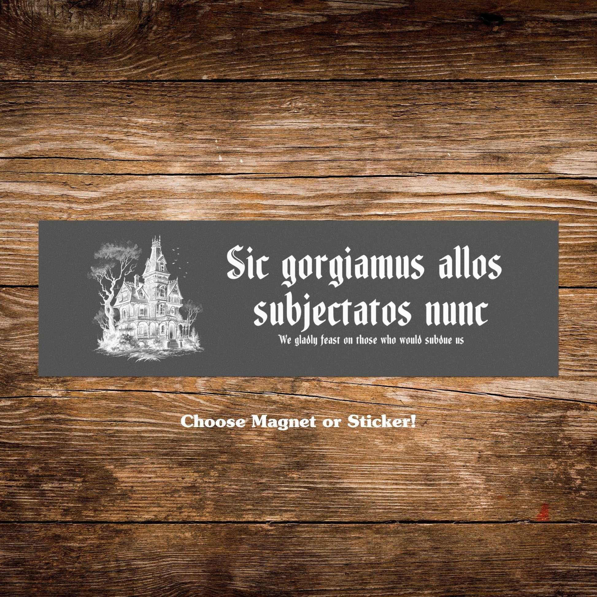 Sic Gorgiamus Allos Subjectatos Nunc Car Magnet * Halloween Lover Creepy Kooky Gothic Latin Bumper Sticker Dark Feminine Nevermore Wednesday