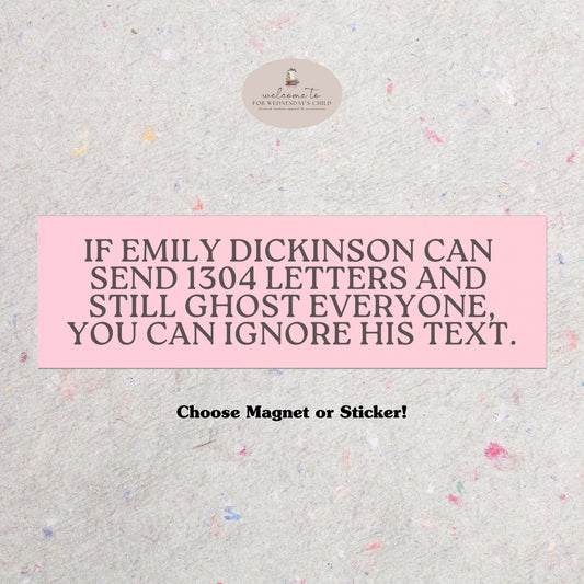 Funny Bookish Magnetic Bumper Sticker * Emily Dickinson Fan Merch Dump Him Leave Him on Read Unhinged Stocking Stuffer Gothic Lit Lover Gift