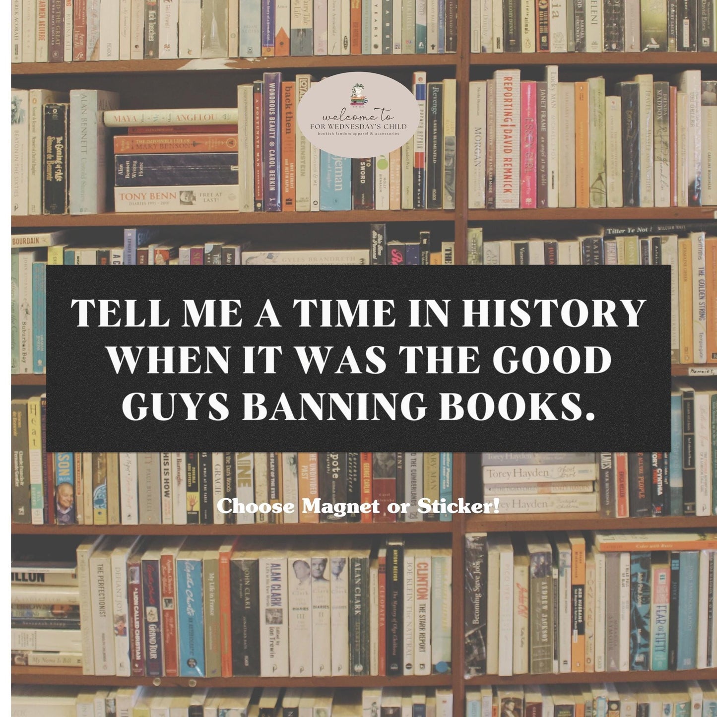 Car Magnet Bumper Sticker * Tell me a time when it was the good buys banning books * banned books week support local library anti fascist