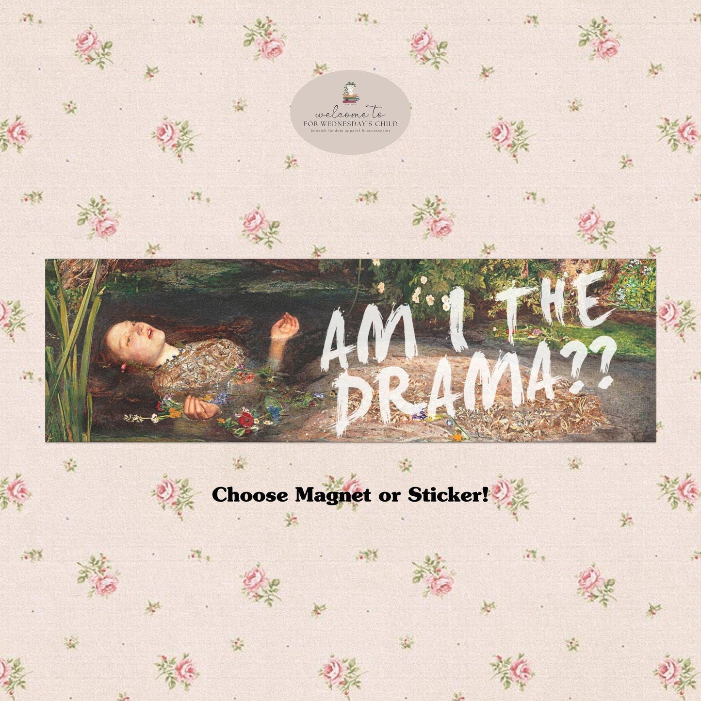 Unhinged Ophelia Am I the Drama Car Bumper Sticker Magnet Decal * Trendy Literally Just a Girl Coquette Aesthetic Accessory Shakespeare Gift