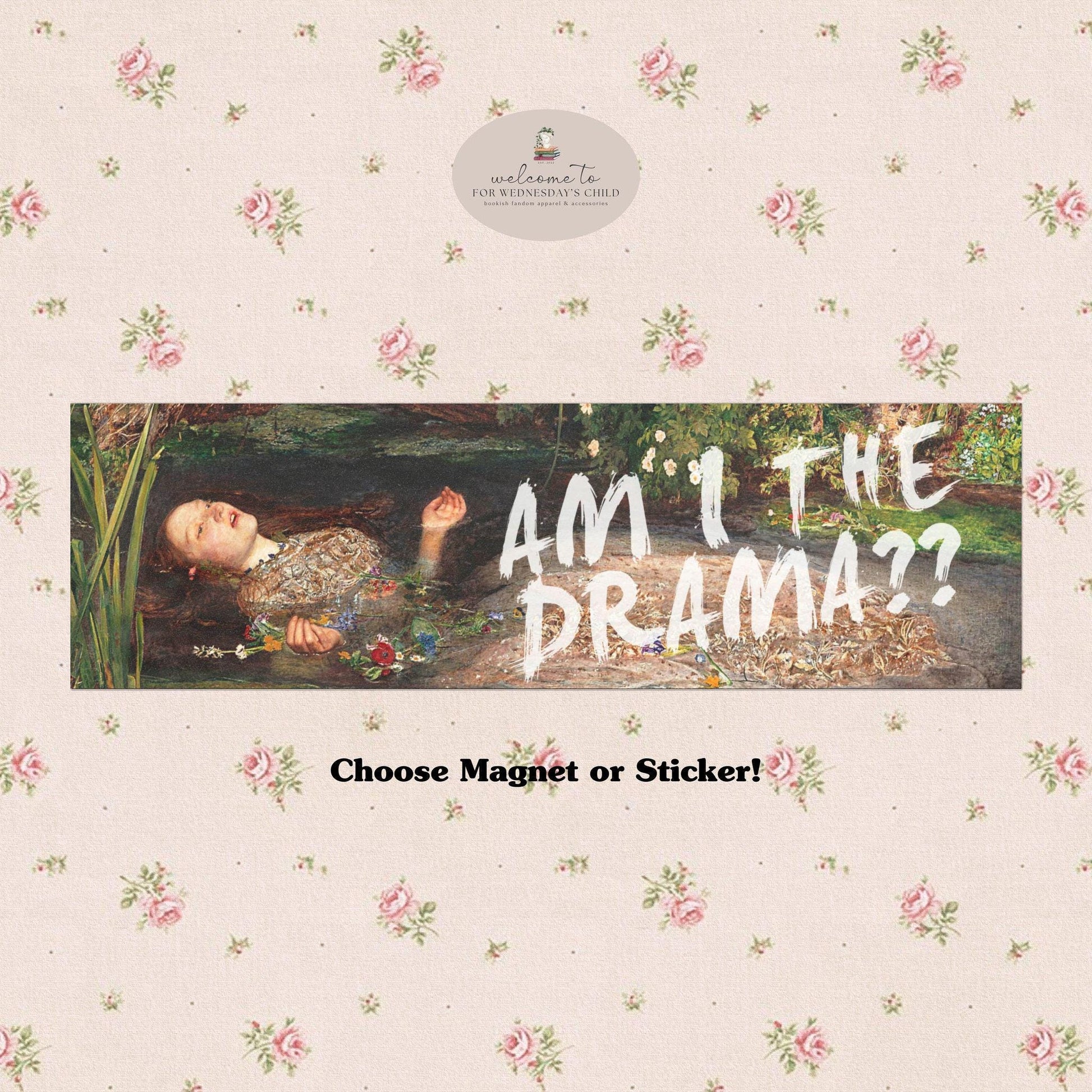 Unhinged Ophelia Am I the Drama Car Bumper Sticker Magnet Decal * Trendy Literally Just a Girl Coquette Aesthetic Accessory Shakespeare Gift