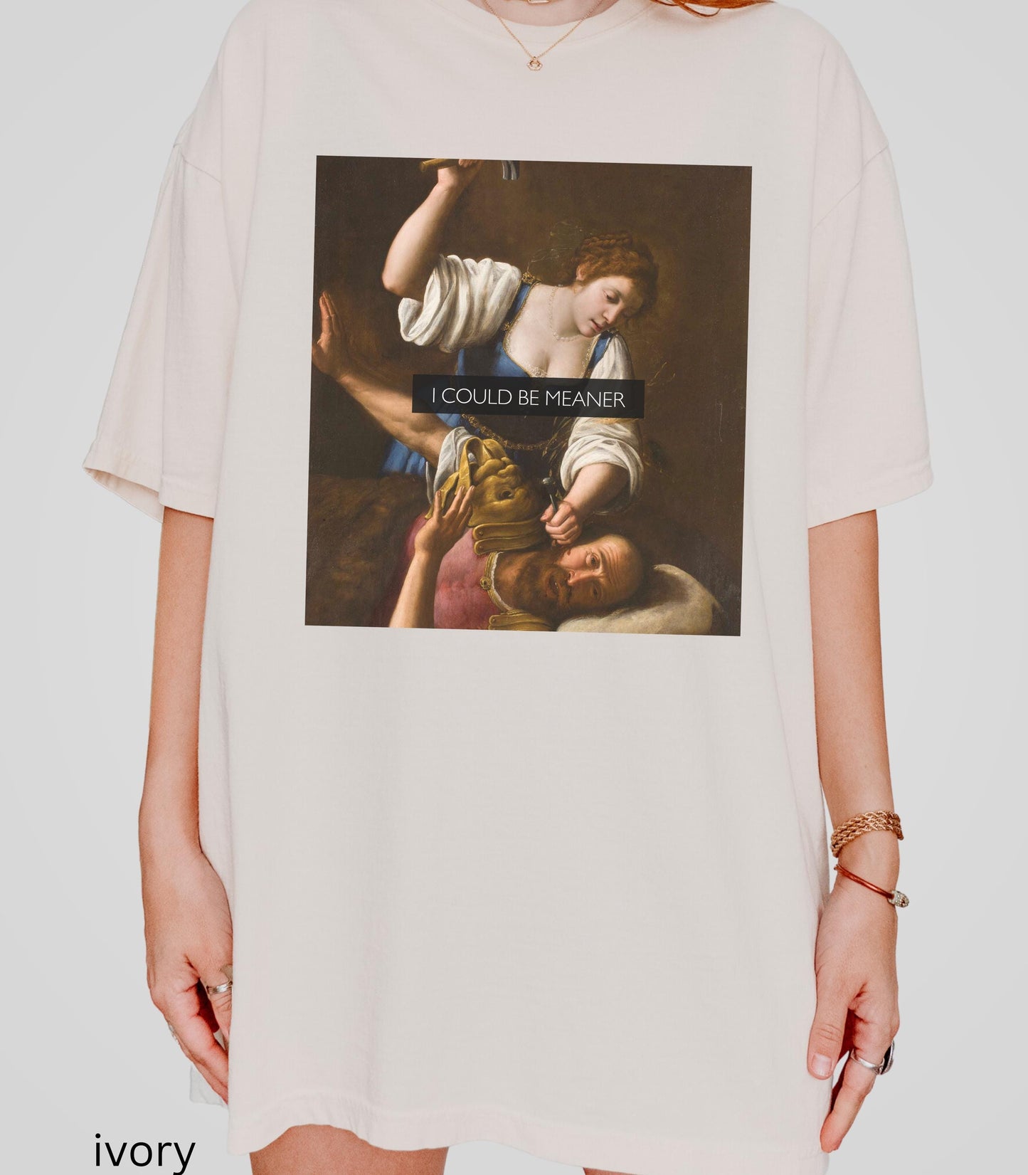 I Could Be Meaner Unhinged Funny Comfort Colors Tee Judith Holofernes Jael Sisera Burn Patriarchy Girls will be Girls Womens Rights Wrongs
