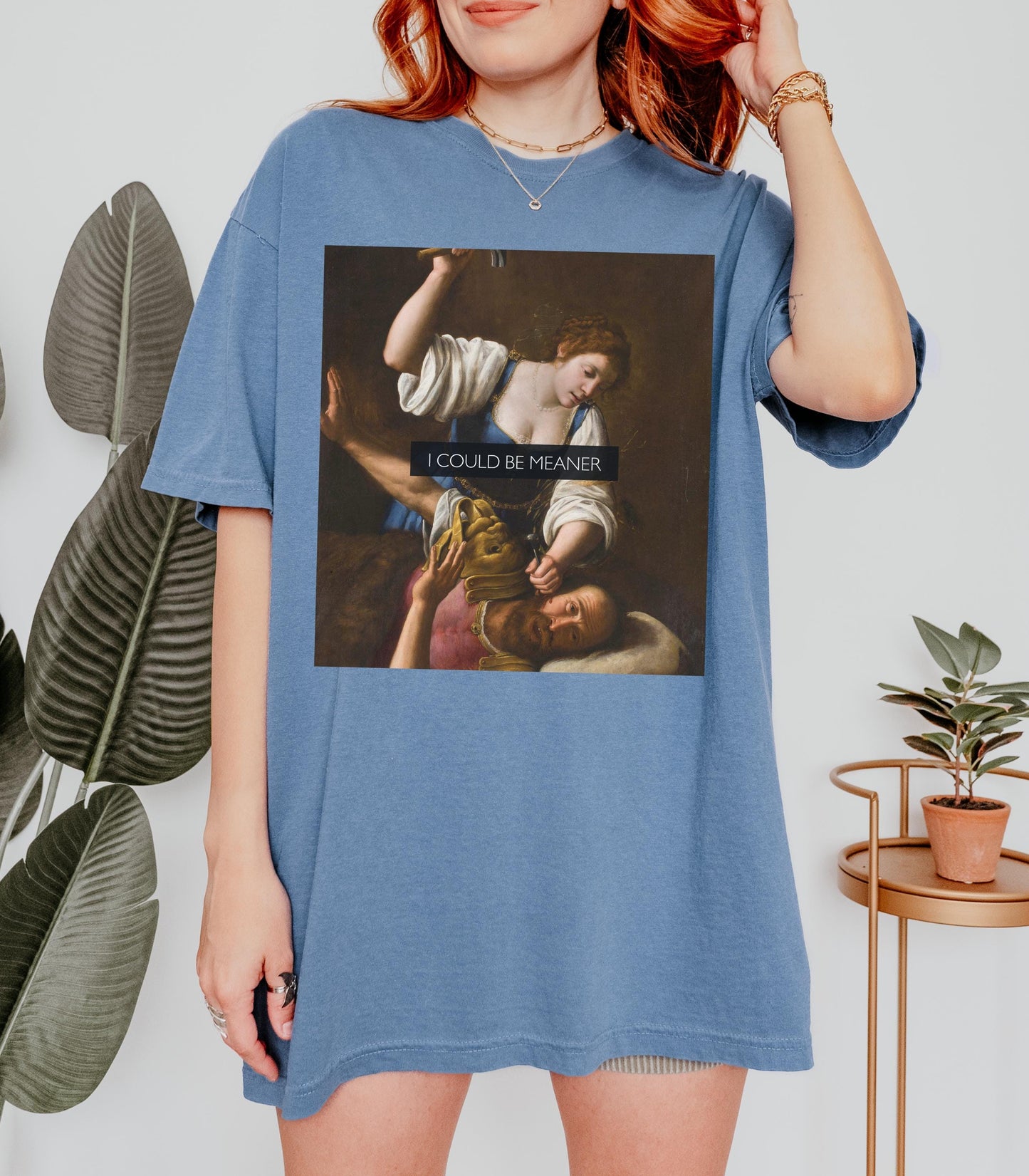 I Could Be Meaner Unhinged Funny Comfort Colors Tee Judith Holofernes Jael Sisera Burn Patriarchy Girls will be Girls Womens Rights Wrongs