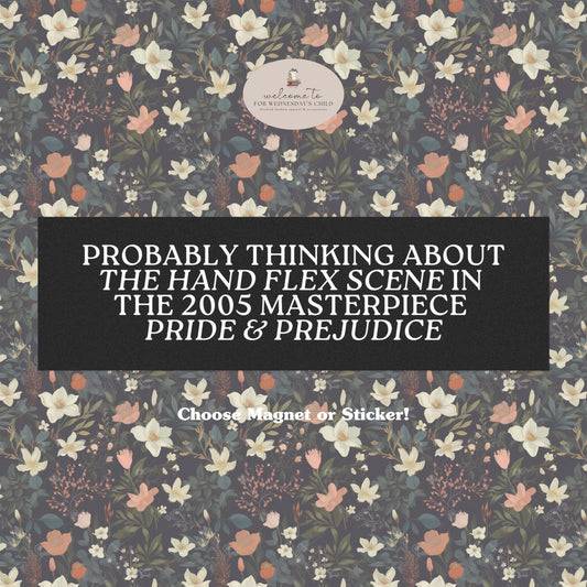 Probably Thinking about the Hand Flex Scene in Pride & Prejudice * Funny Bookish Regency Romance Car Bumper Magnet Sticker Jane Austen Merch
