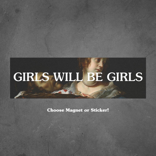 Girls Will Be Girls Car Magnet Bumper Sticker * Female Rage Women's Rights and Wrongs Anti Fascist Feminist Girl Dinner Defend Vote