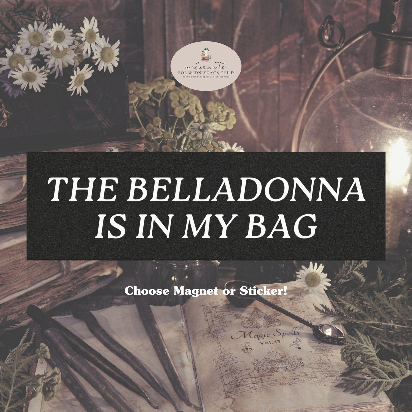 The Belladonna is in my Bag Practical Magic Car Magnet Bumper Sticker Decal Movie Lover Midnight Margarita Salt Lavender Owens Sister Witchy