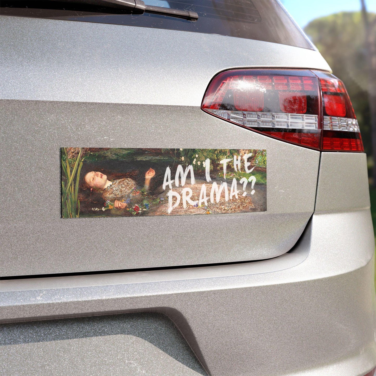 Unhinged Ophelia Am I the Drama Car Bumper Sticker Magnet Decal * Trendy Literally Just a Girl Coquette Aesthetic Accessory Shakespeare Gift