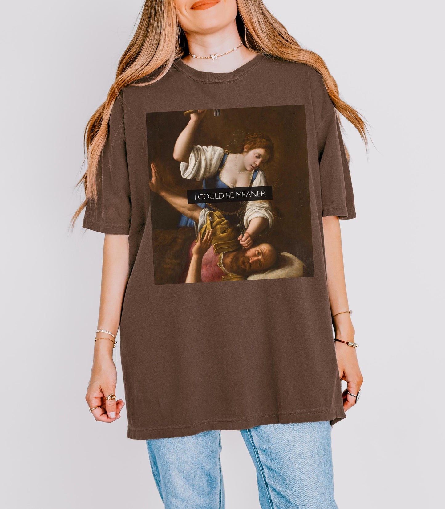 I Could Be Meaner Unhinged Funny Comfort Colors Tee Judith Holofernes Jael Sisera Burn Patriarchy Girls will be Girls Womens Rights Wrongs