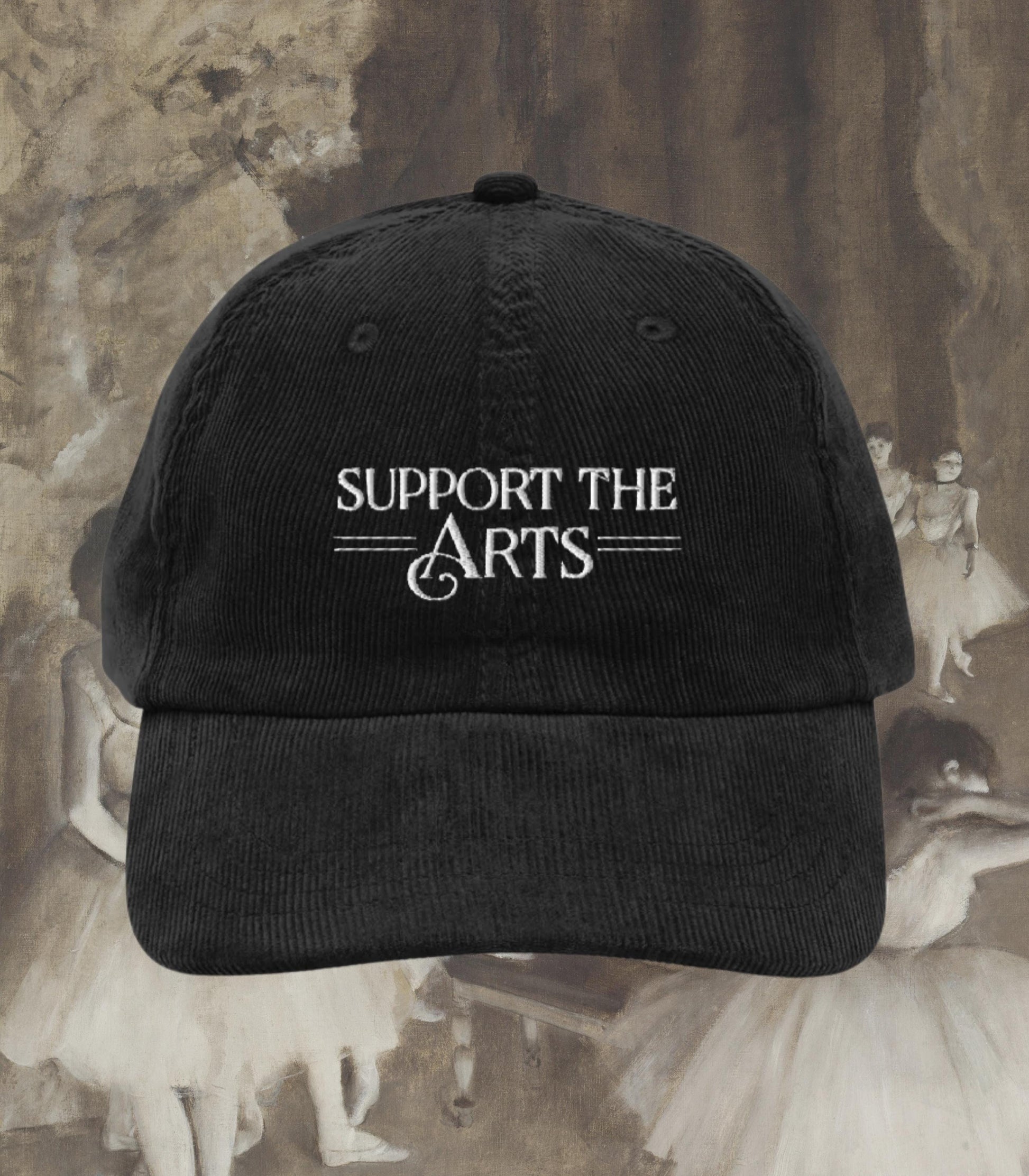 Support the Arts Embroidered Corduroy Hat * Ballet Opera Dance Performing Creative Theatre Musical Drama Teacher Cast Wrap Crew Gift Idea